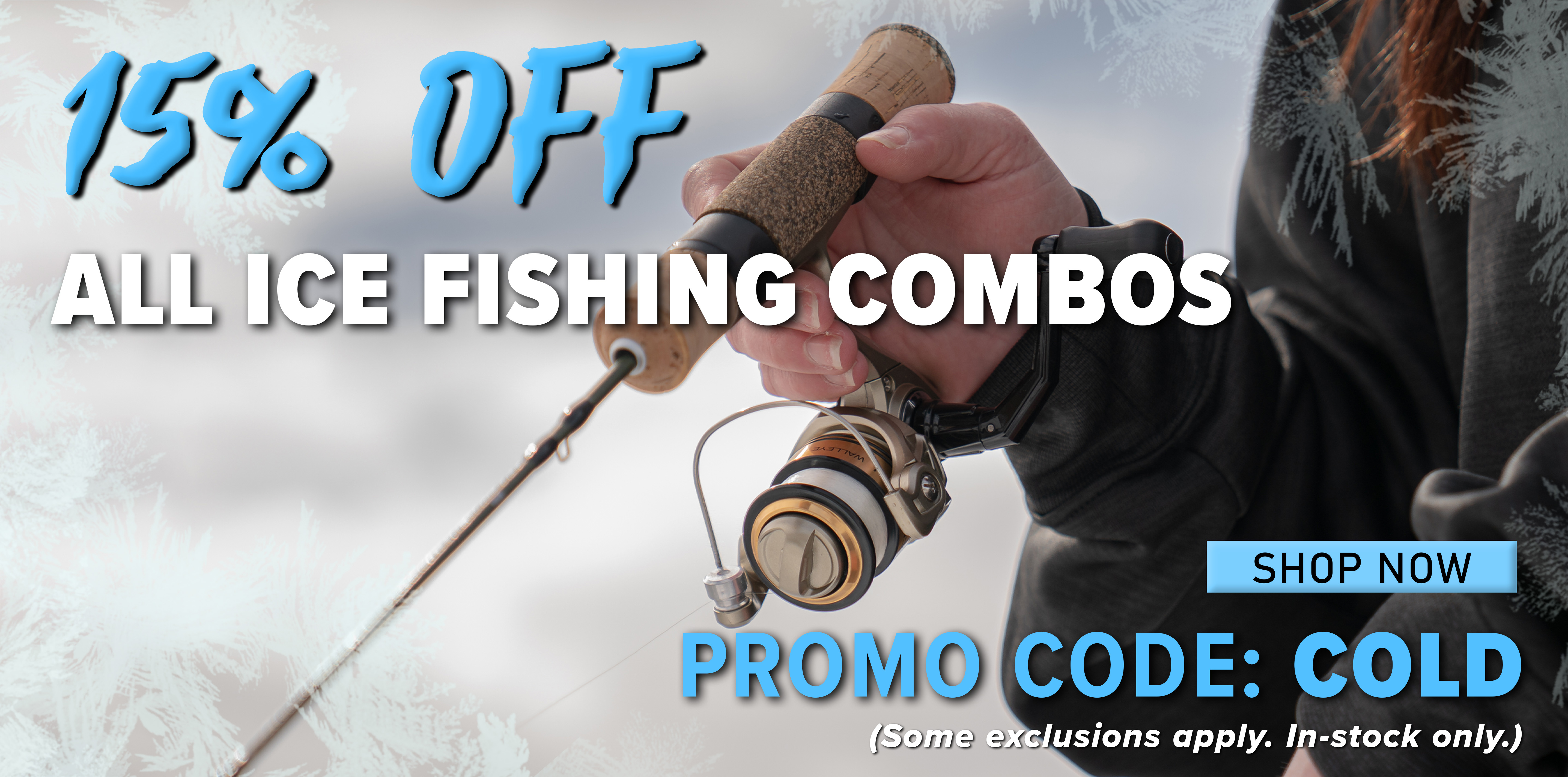 15% Off All Ice Fishing Combos Promo Code: COLD Shop Now