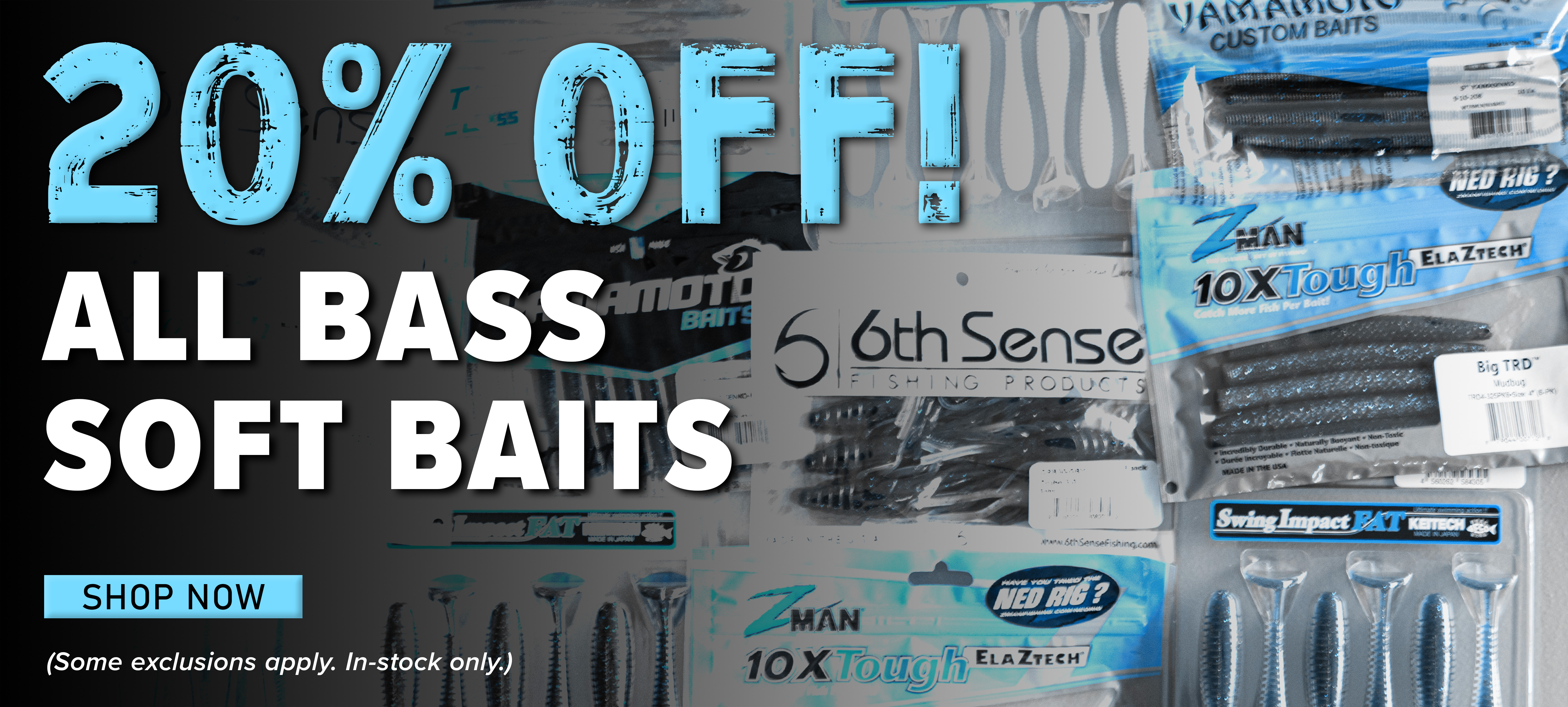 20% Off! All Bass Soft Baits Shop Now (Some exclusions apply. In-stock only.)