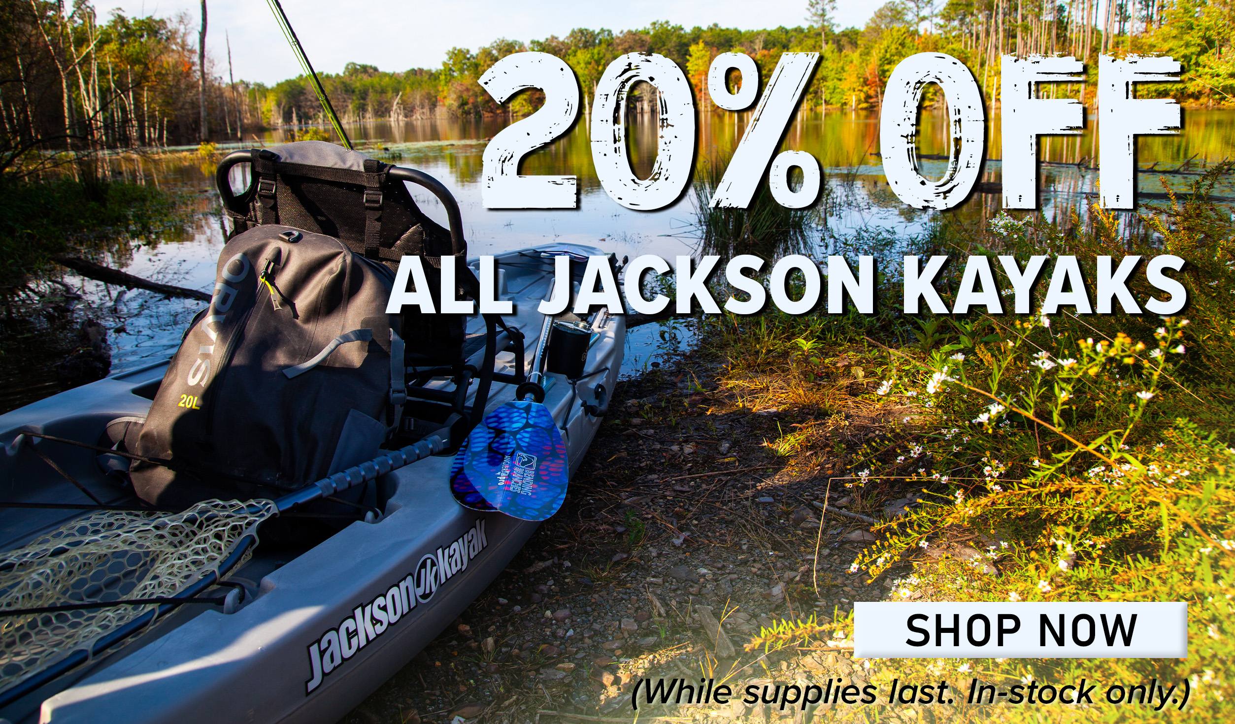 20% Off All Jackson Kayaks Shop Now (While supplies last. In-stock only.)