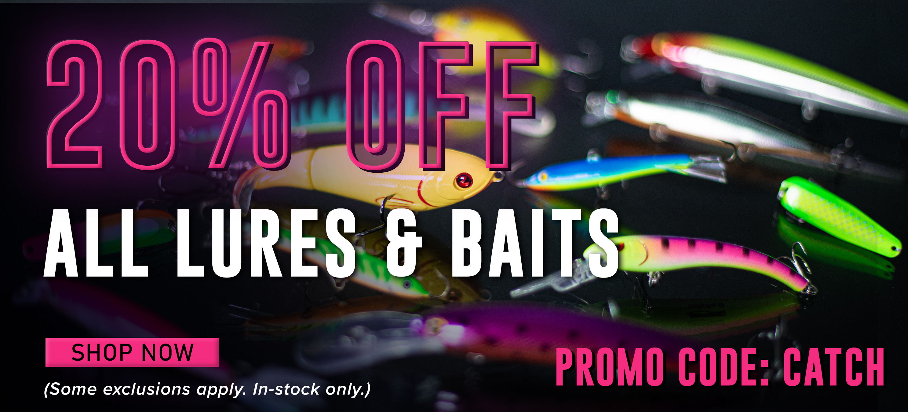 20% Off All Lures & Baits Shop Now (Some exclusions apply. In-stock only.)