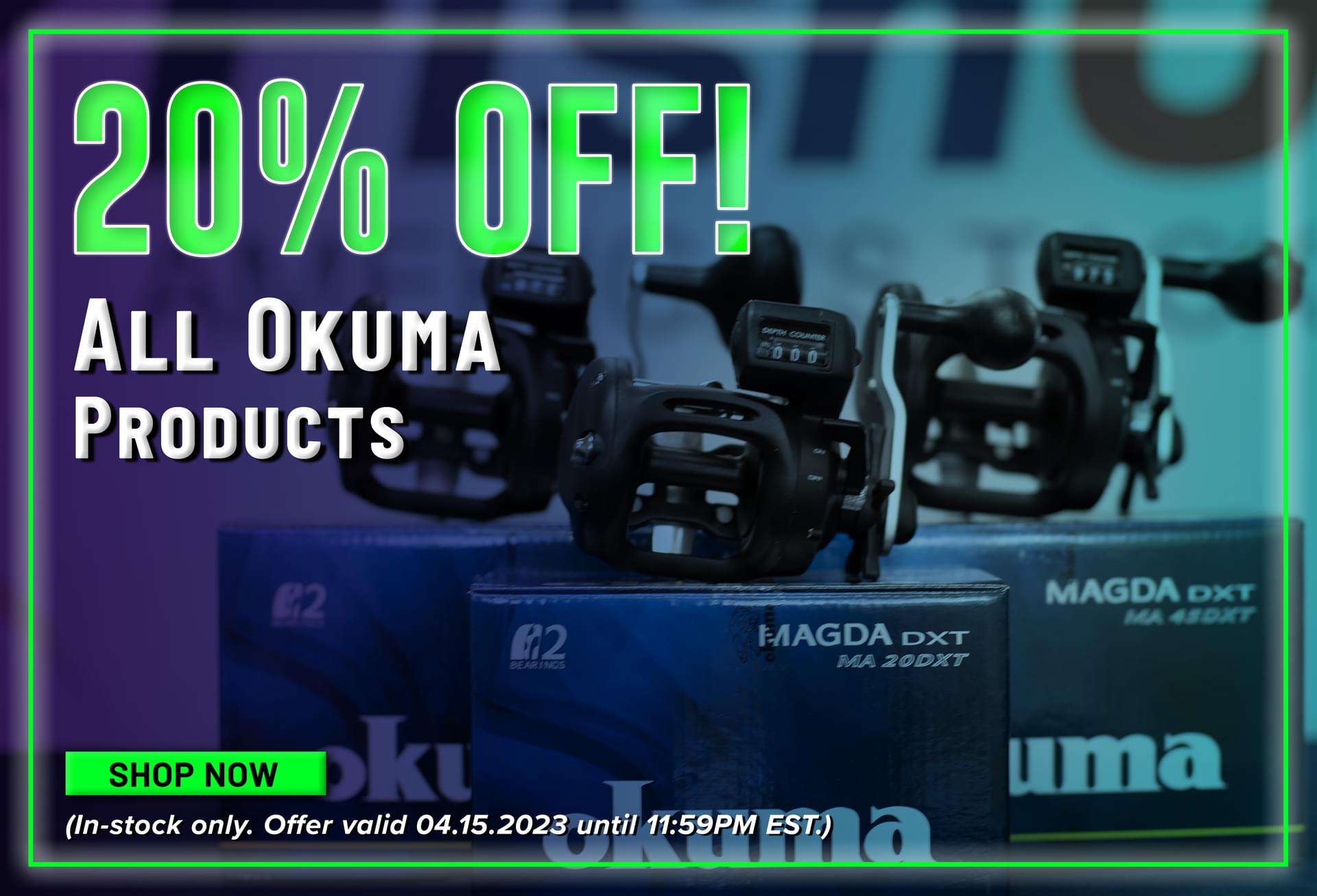 20% Off! All Okuma Products Shop Now (In-stock only. Offer valid 04.15.2023 until 11:59PM EST.)