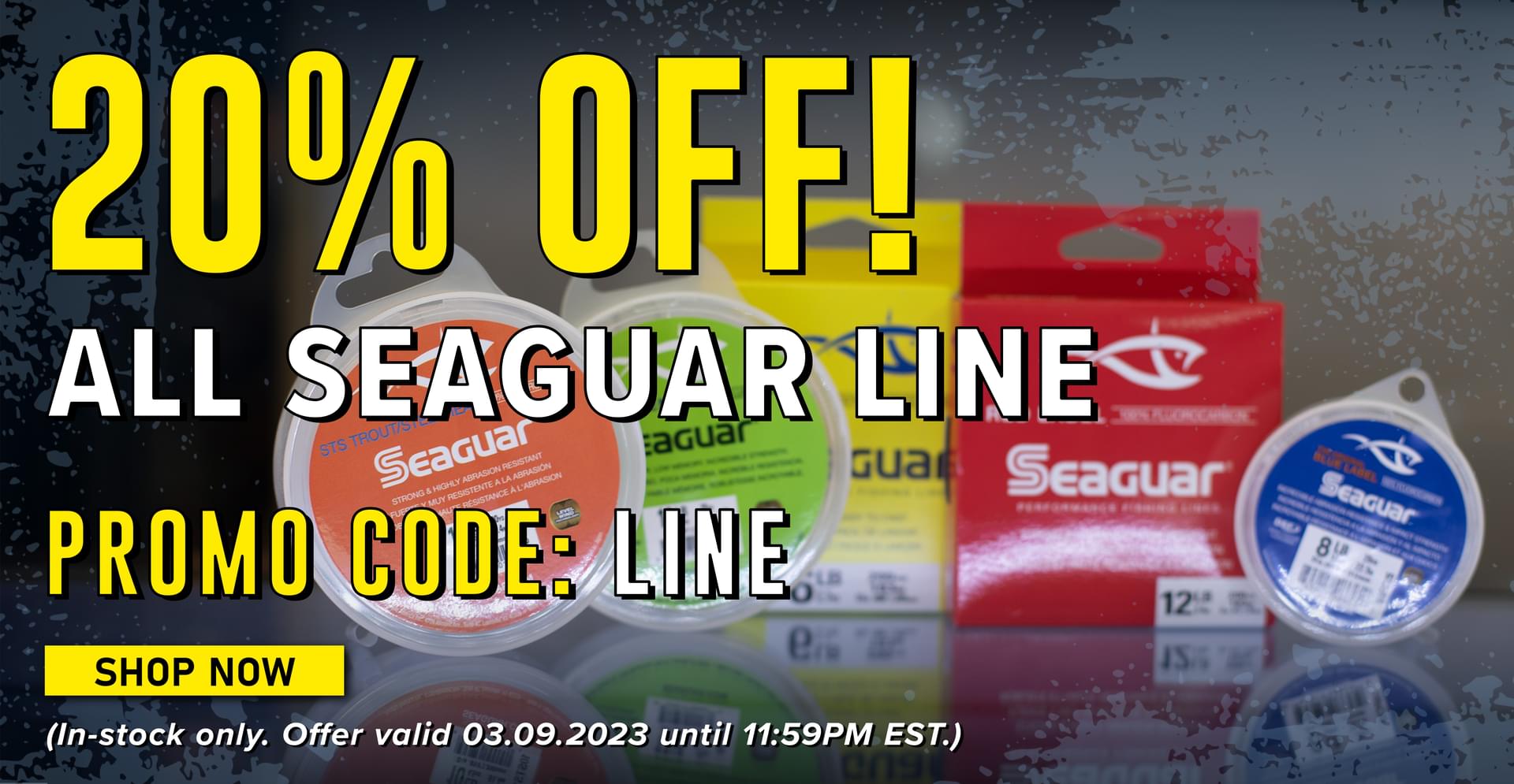 20% Off  All Seaguar Line Promo Code: LINE (In-stock only. Offer valid 03.09.2023 until 11:59PM EST.)  e ow LR , i 3 In-stock only. Offer valid 03.09.2023 until 11:59PM EST. 