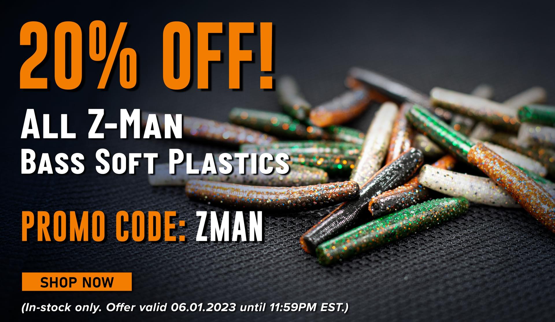 20% Off! All Z-Man Bass Soft Plastics Promo Code: ZMAN Shop Now (In-stock only. Offer valid 06.01.2023 until 11:59PM EST.)