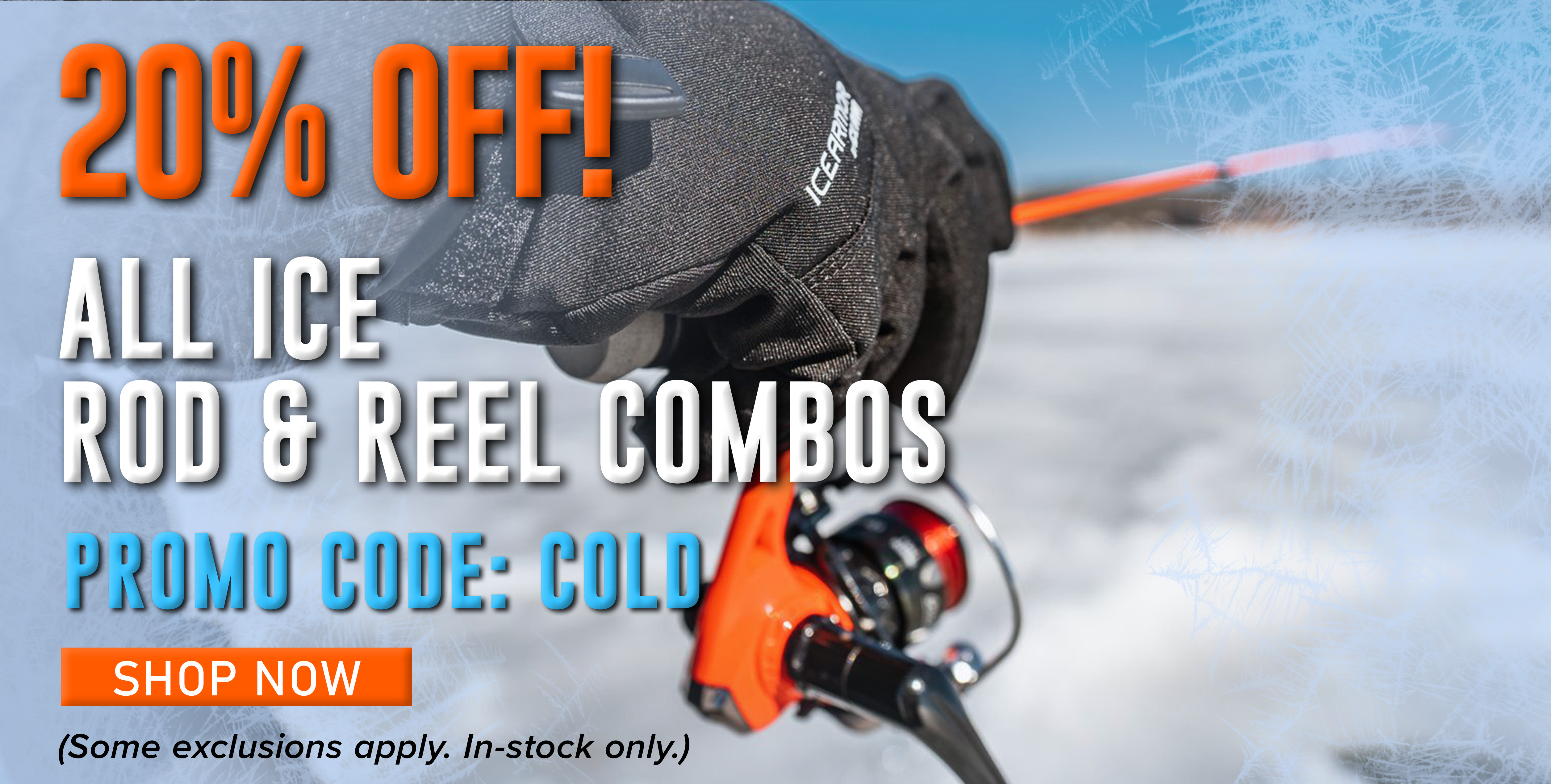 20% Off Ice Rod & Reel Combos Promo Code: COLD Shop Now (Some exclusions apply. In-stock only.)