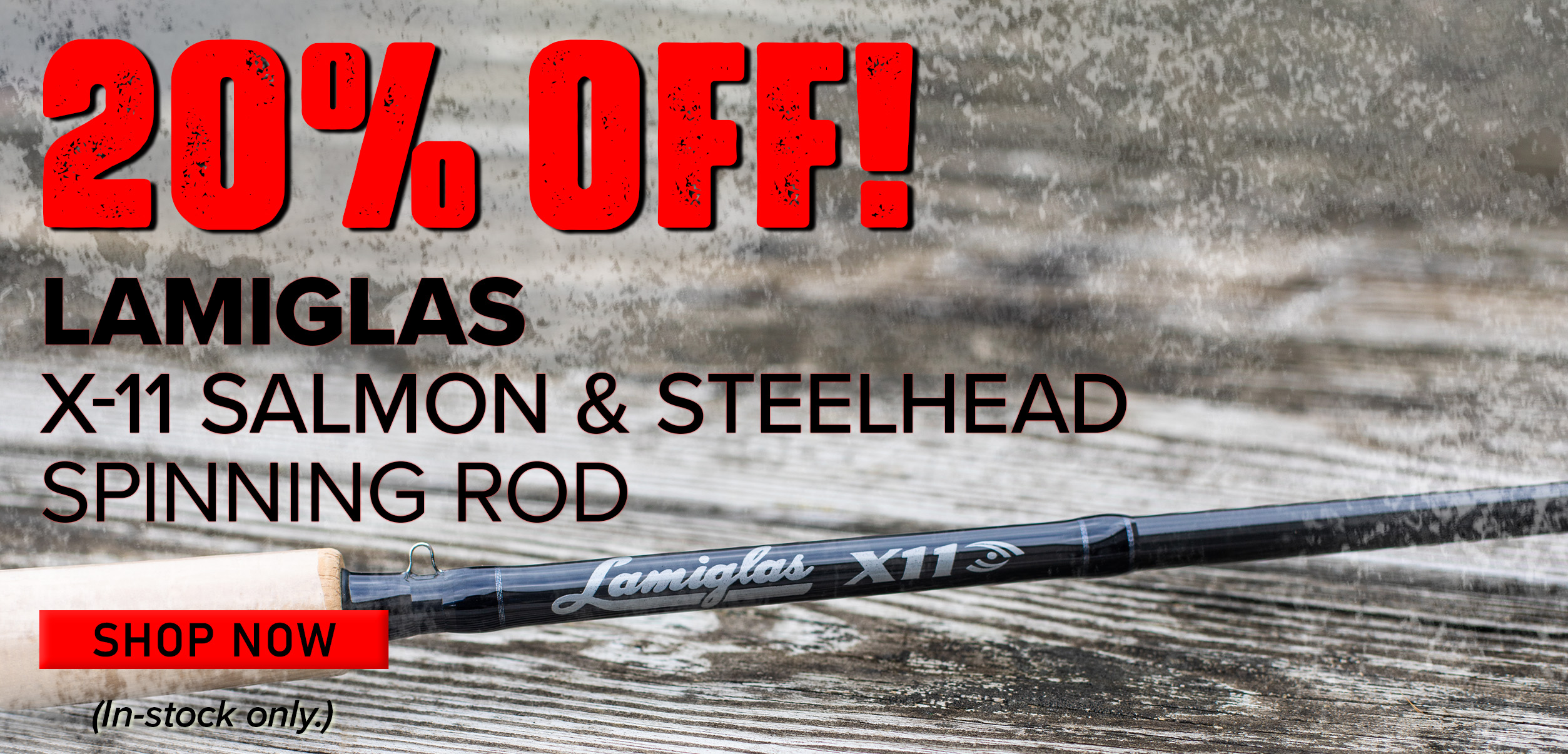 20% Off! Lamiglas X-11 Salmon & Steelhead Spinning Rod Shop Now (In-stock only.)