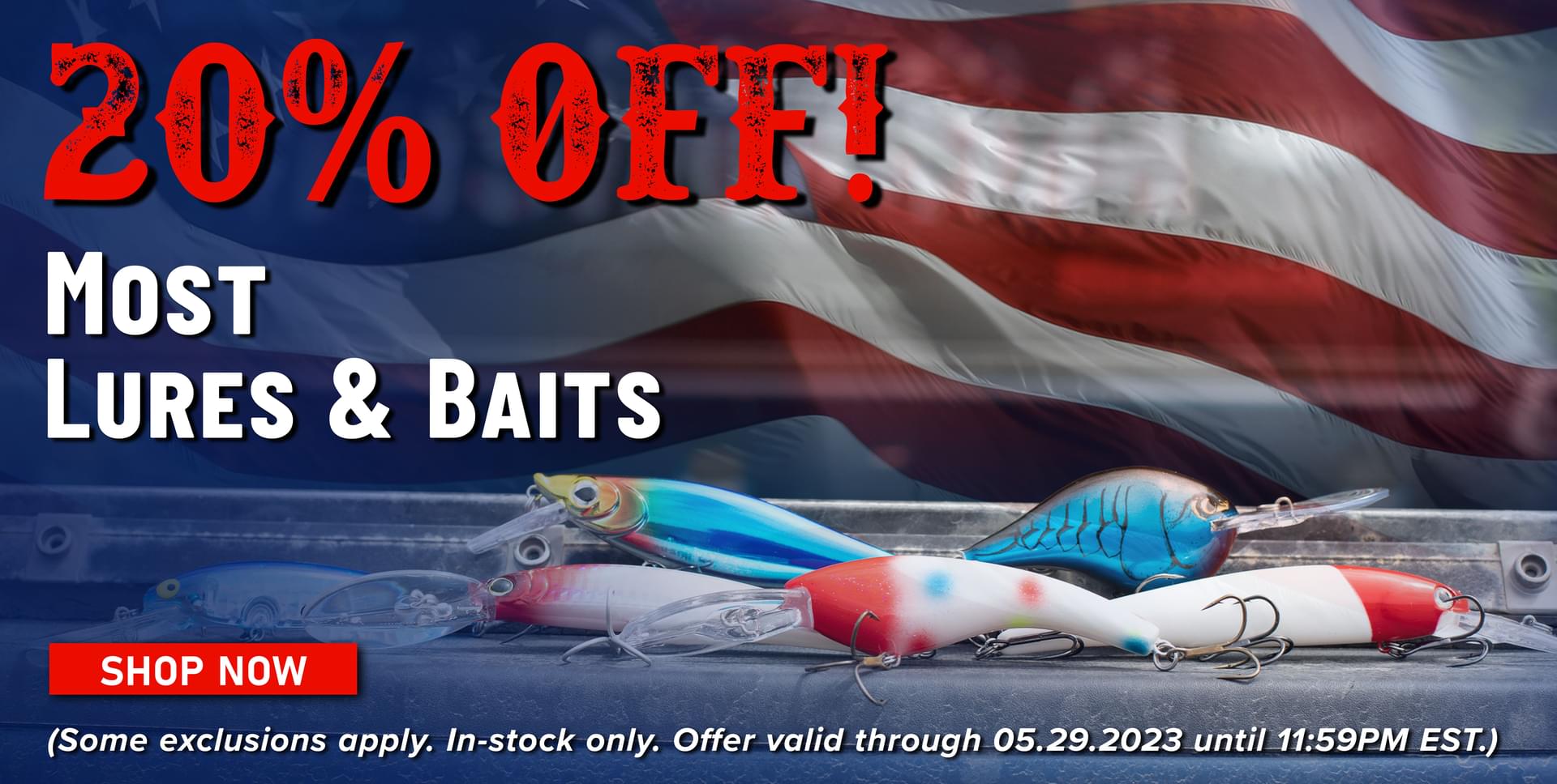 20% Off! Most Lures & Baits  Shop Now (Some exclusions apply. In-stock only. Offer valid through 05.30.2023 until 11:59PM EST.)