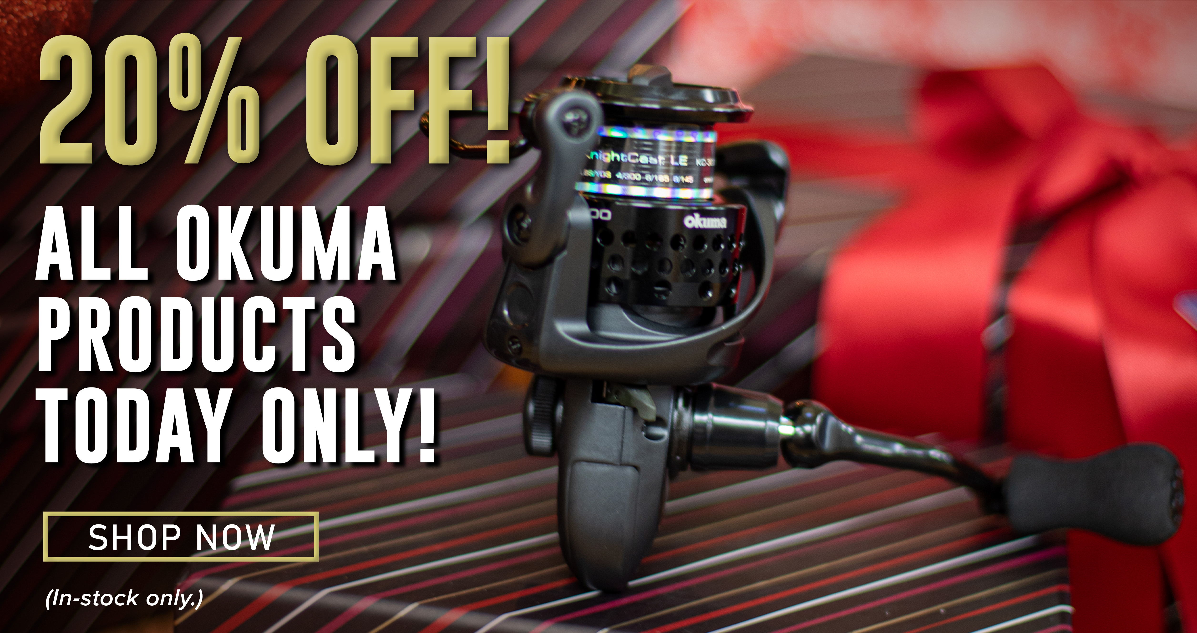 20% Off! All Okuma Products Today Only! Shop Now (In-stock only.)