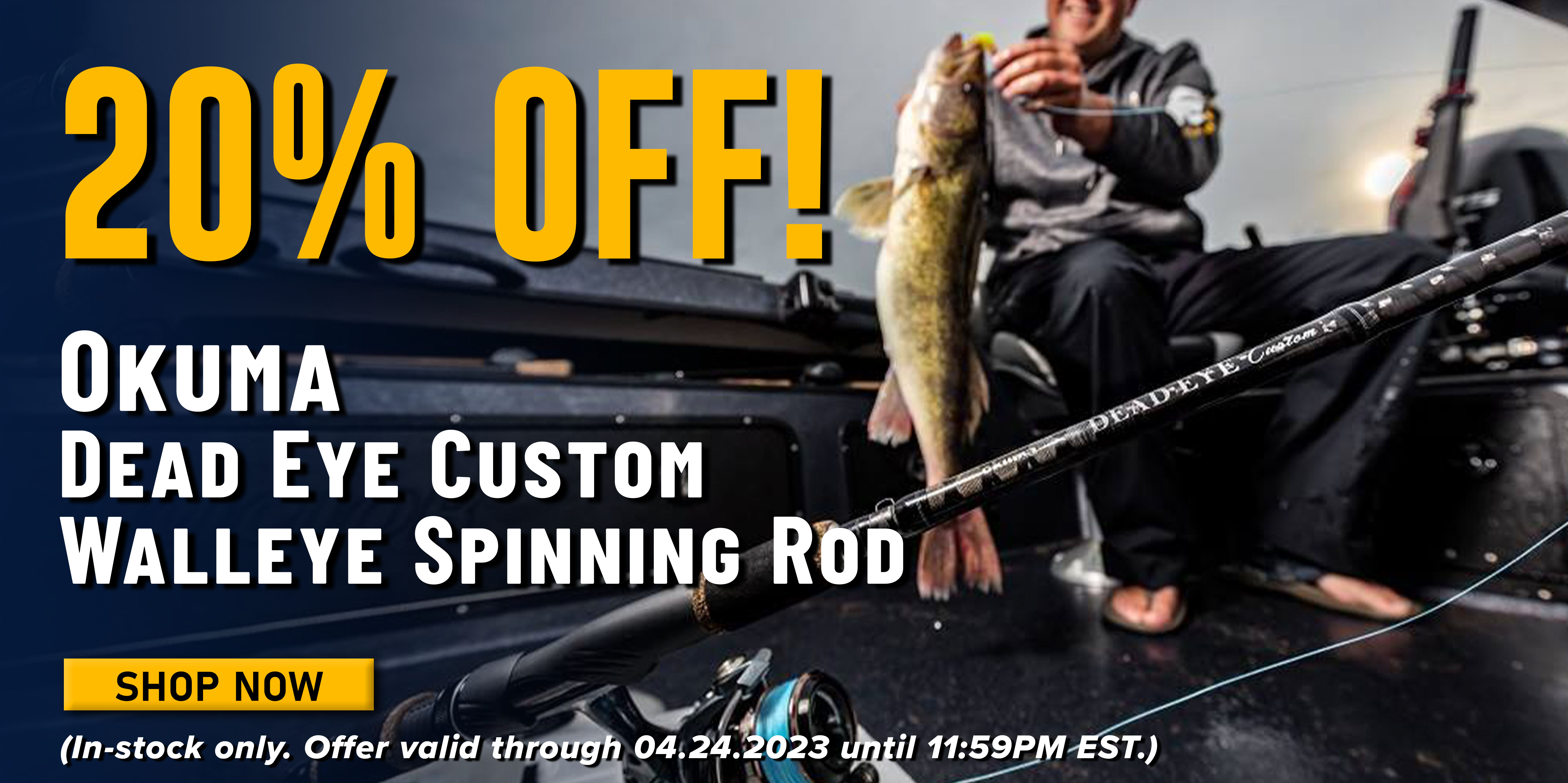 20% Off! Okuma Dead Eye Custom Walleye Spinning Rod Shop Now (In-stock only. Offer valid through 04.24.2023 until 11:59PM EST.)