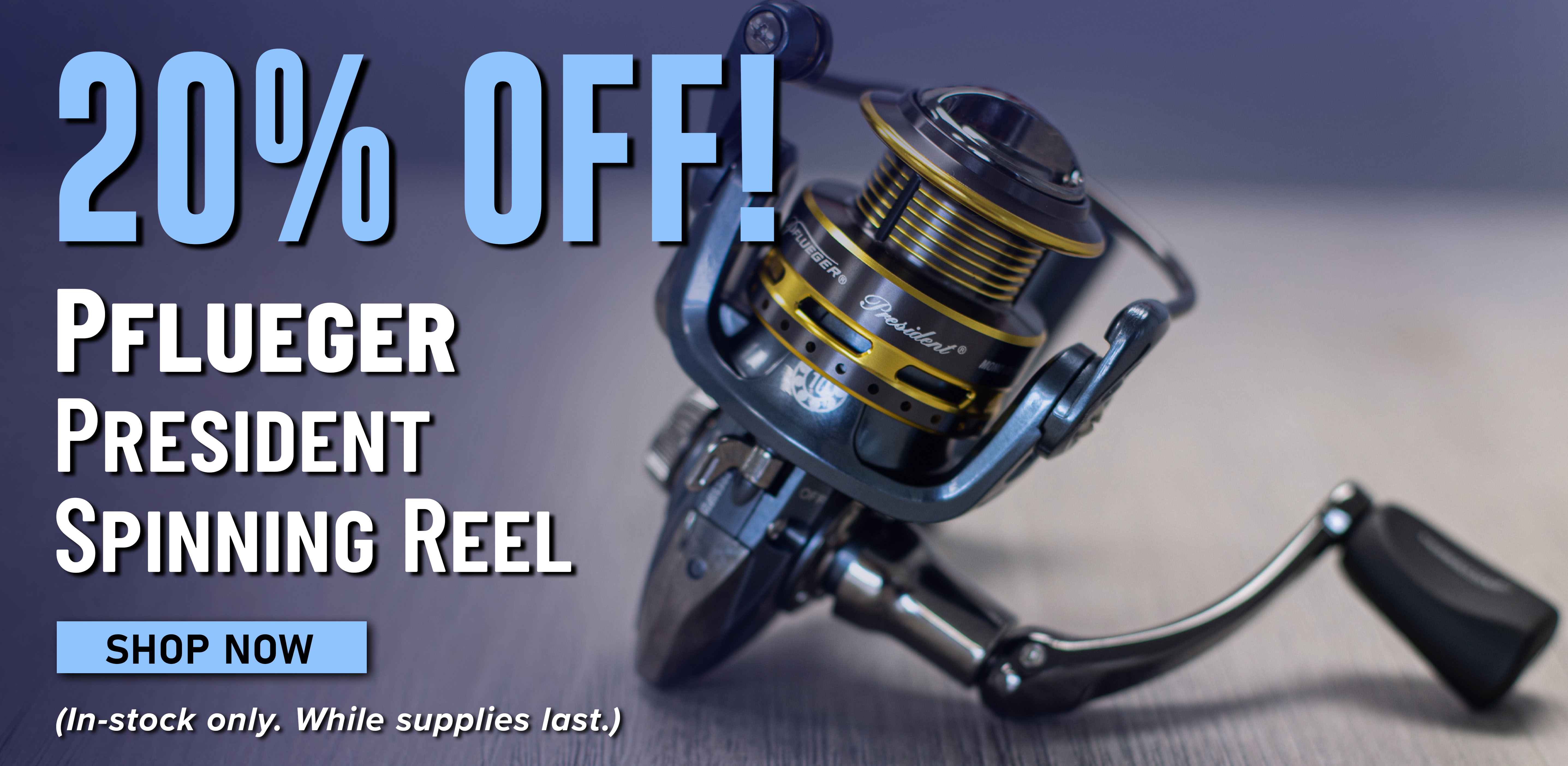 20% Off! Pflueger President Spinning Reel Shop Now (In-stock only. While Supplies last.)