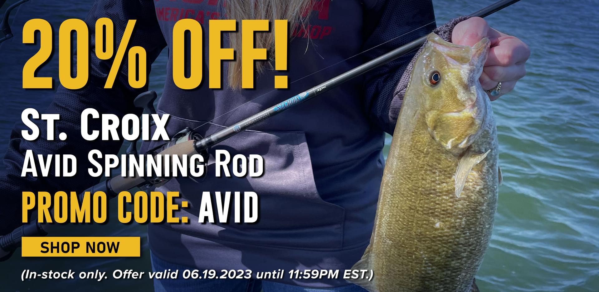 20% Off! St. Croix Avid Spinning Rod Promo Code: AVID Shop Now (In-stock only. Offer valid 06.19.2023 until 11:59PM EST.)