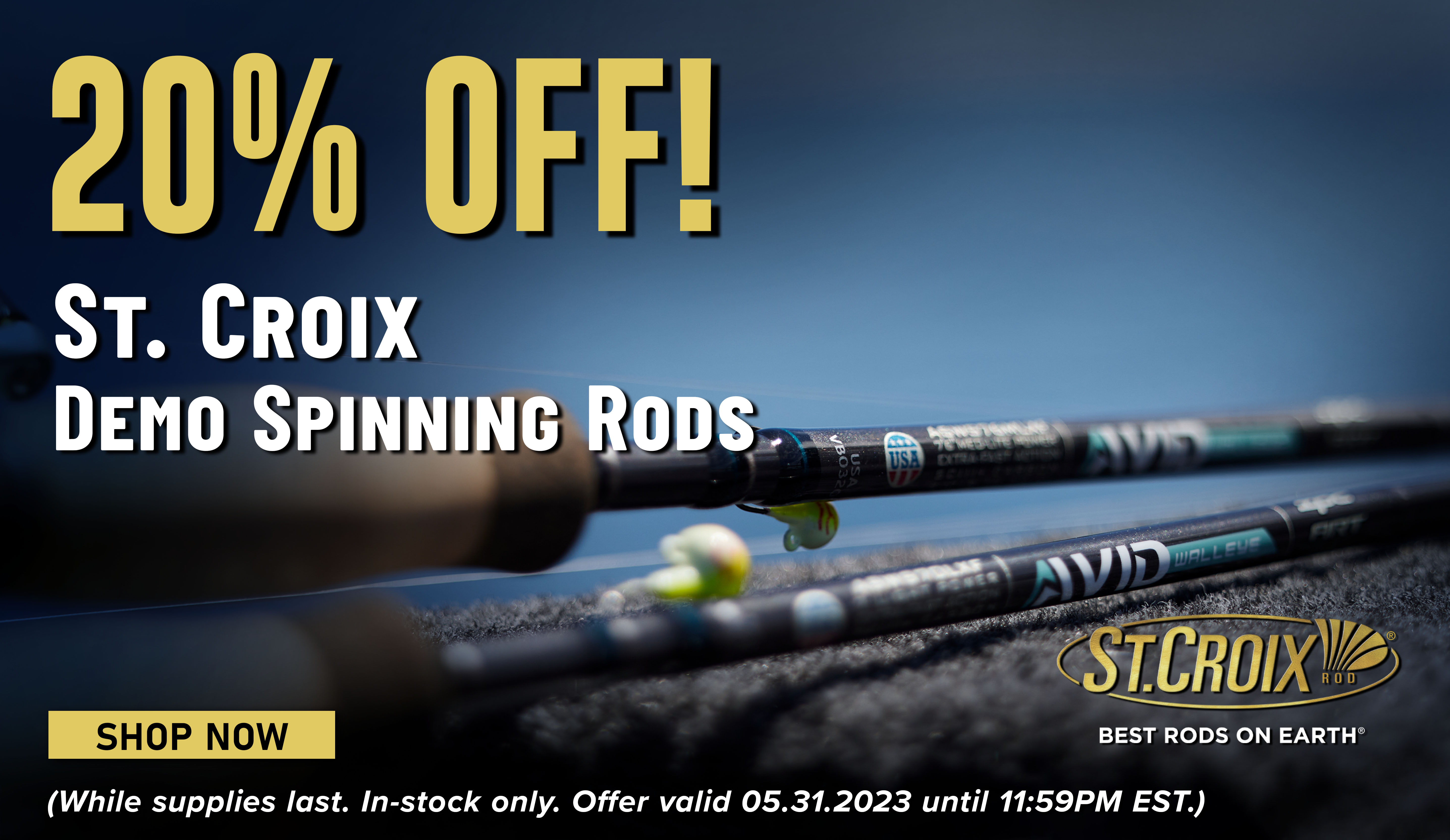 20% Off! St. Croix Demo Spinning Rods Shop Now (While supplies last. In-stock only. Offer valid 05.31.2023 until 11:59PM EST.)