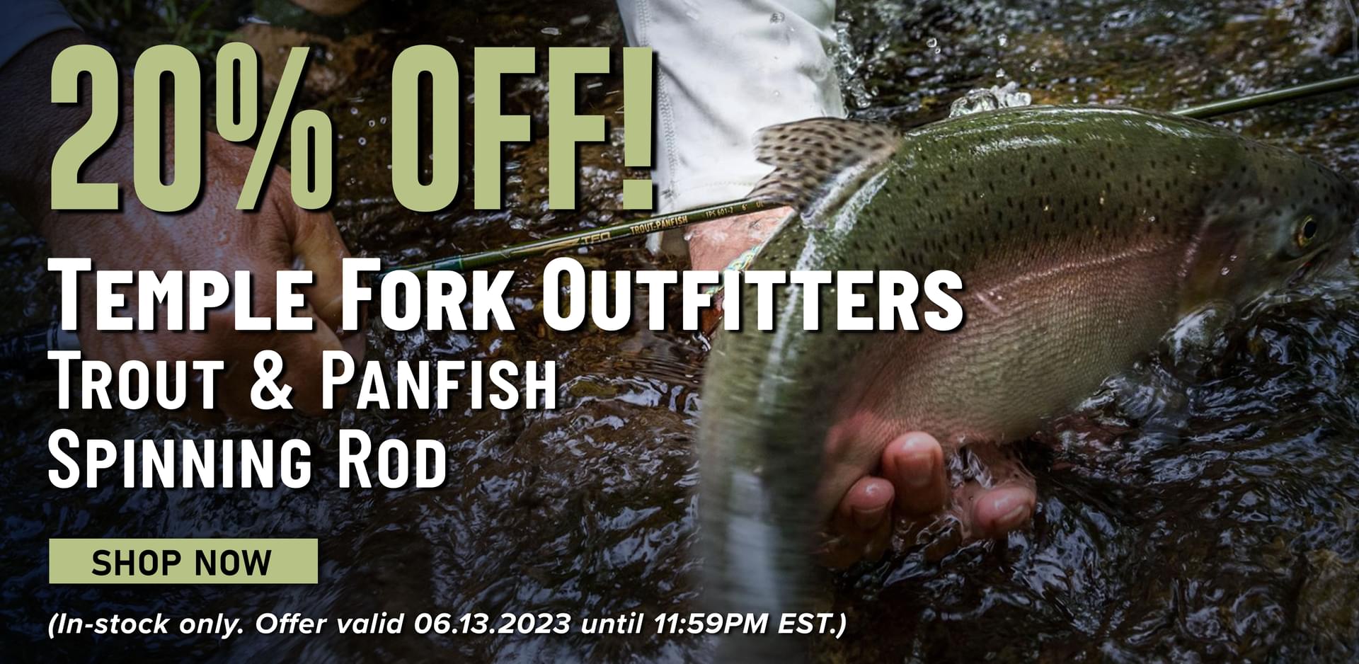 20% Off! Temple Form Outfitters Trout & Panfish Spinning Rod Shop Now (In-stock only. Offer valid 06.13.2023 until 11:59PM EST.)