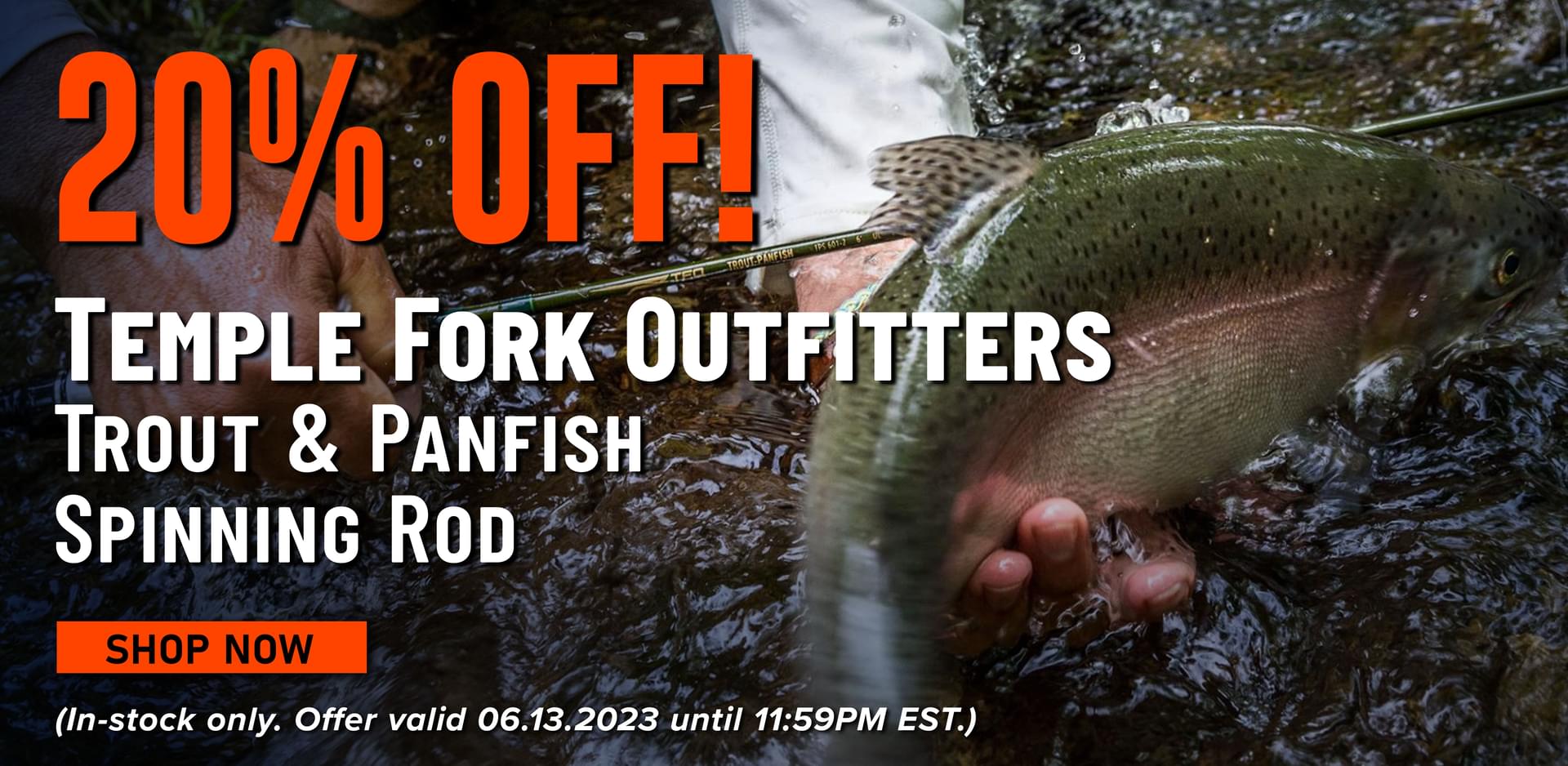 20% Off! Temple Form Outfitters Trout & Panfish Spinning Rod Shop Now (In-stock only. Offer valid 06.13.2023 until 11:59PM EST.)