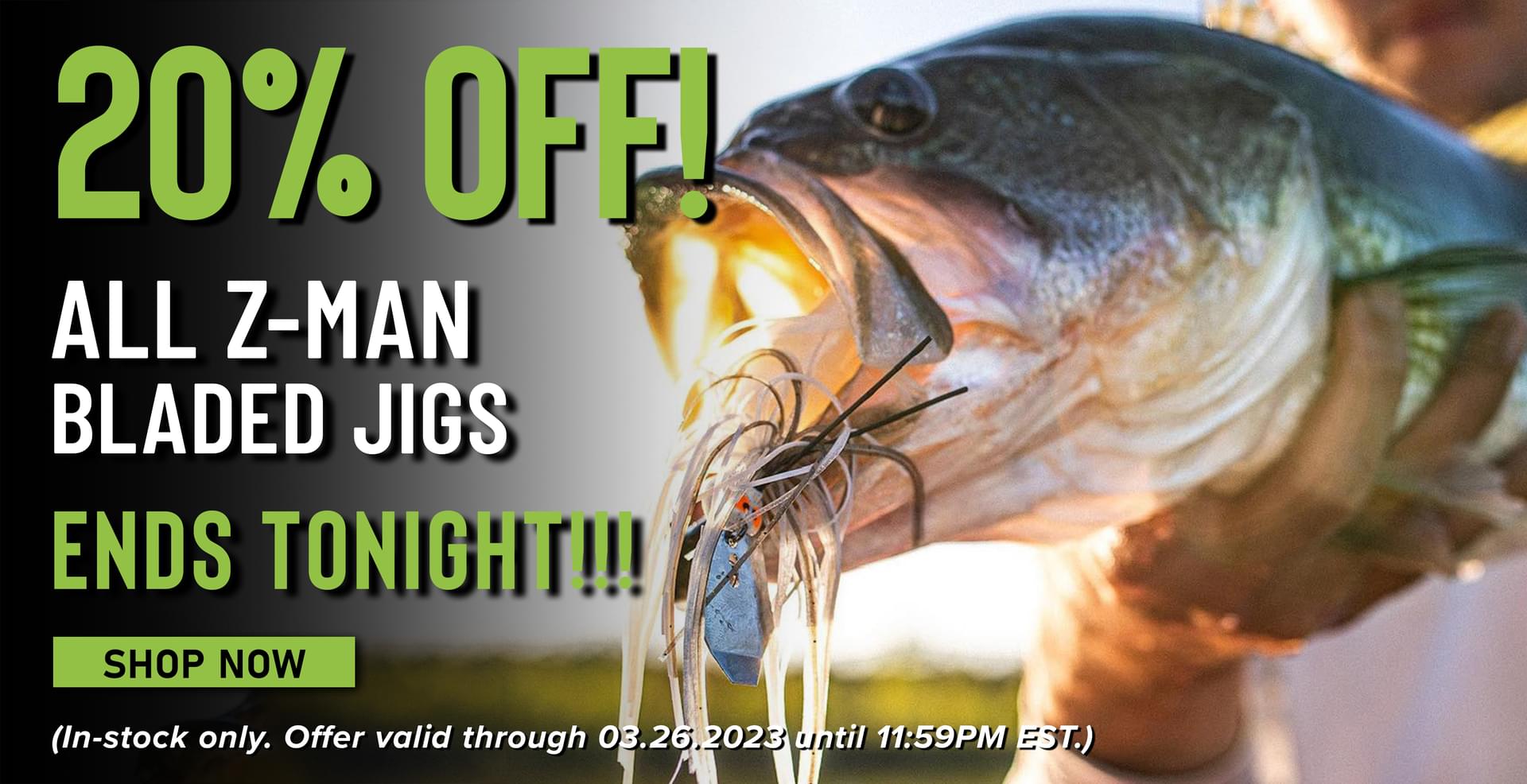 20% Off! All Z-man Bladed Jigs Ends Tonight!!! Shop Now (In-stock only. Offer valid through 03.26.2023 until 11:59PM EST.)