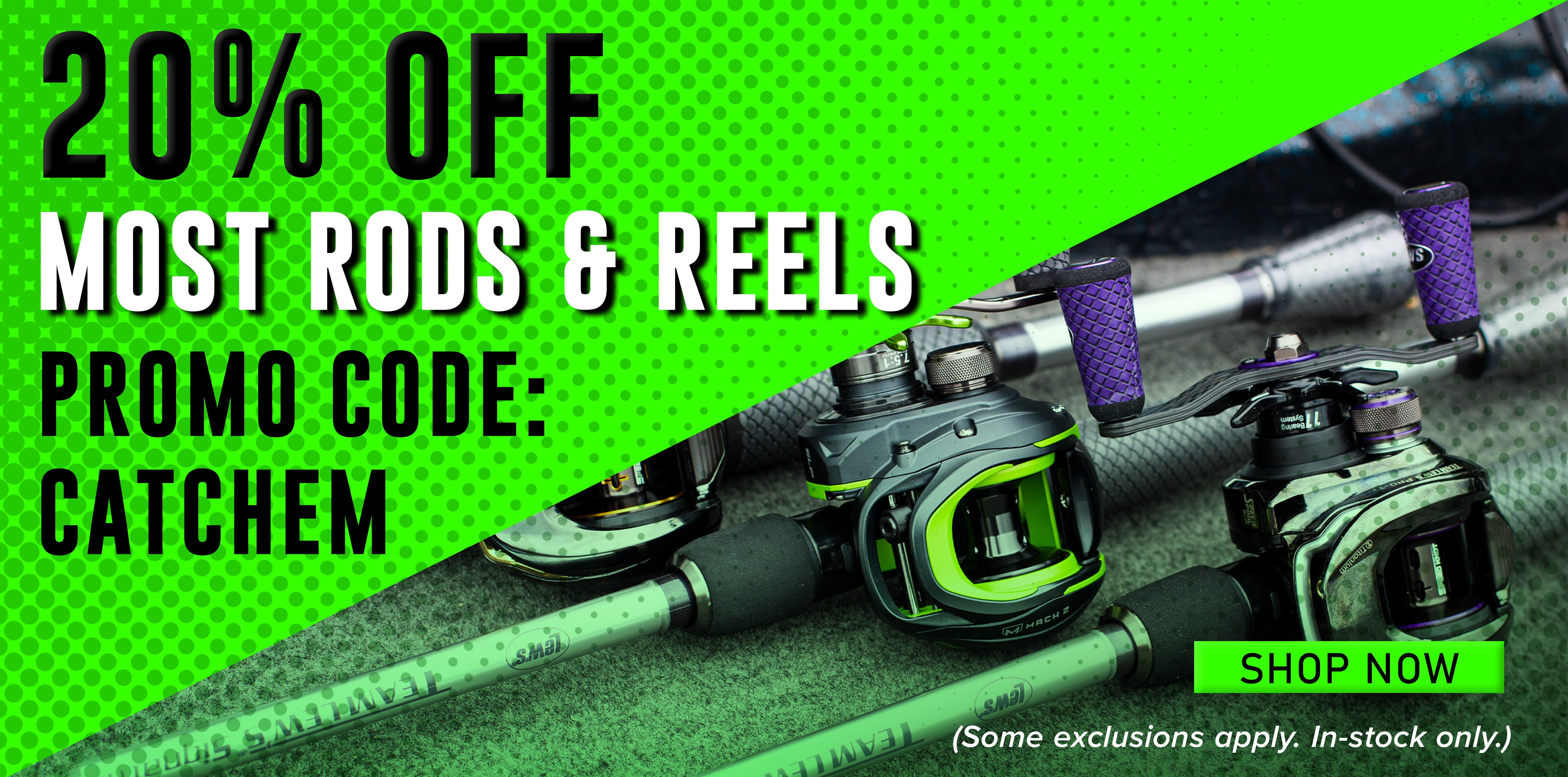 20% Off Most Rods & Reels Promo Code: CATCHEM SHOP NOW (Some exclusions apply. In-stock only.)