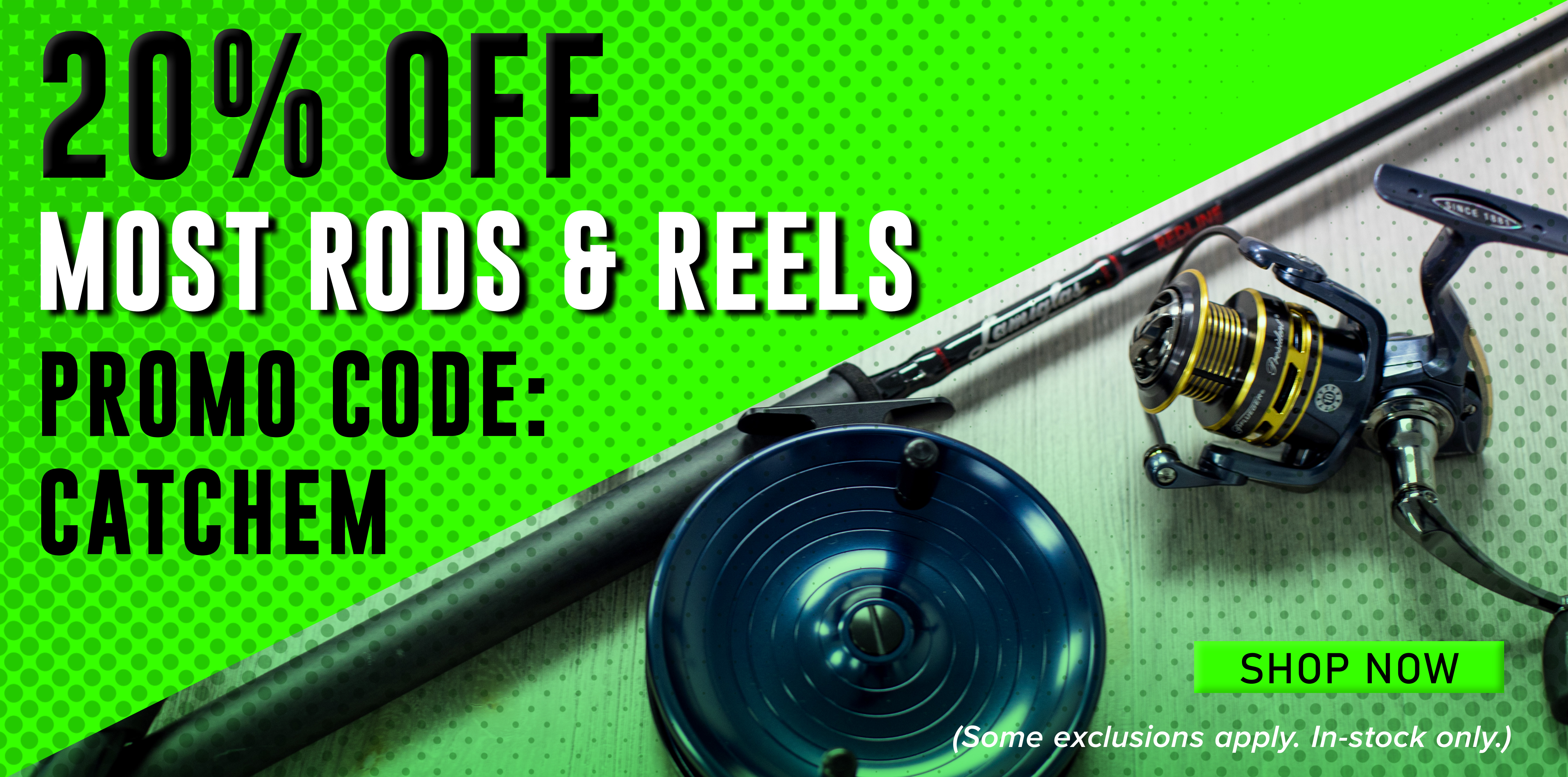 20% Off Most Rods & Reels Promo Code: CATCHEM SHOP NOW (Some exclusions apply. In-stock only.)