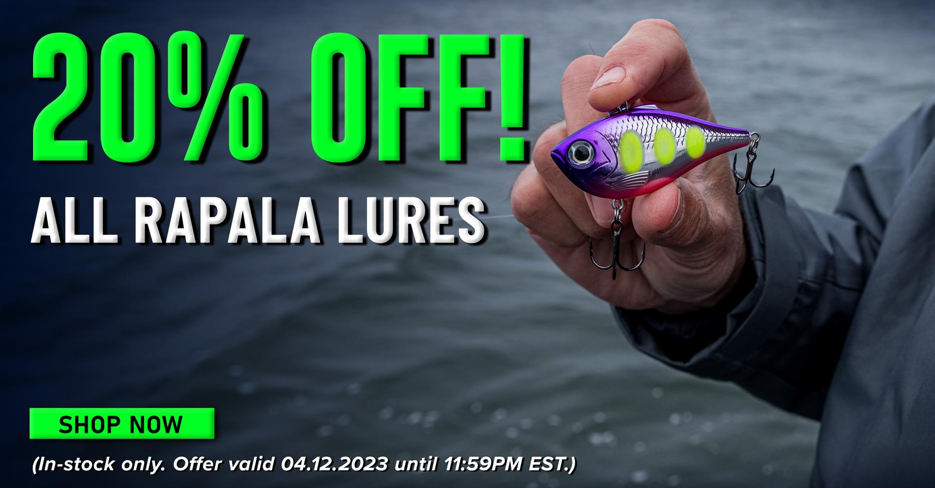 20% Off! All Rapala Lures Shop Now (In-stock only. Offer valid 04.12.2023 until 11:59PM EST.)