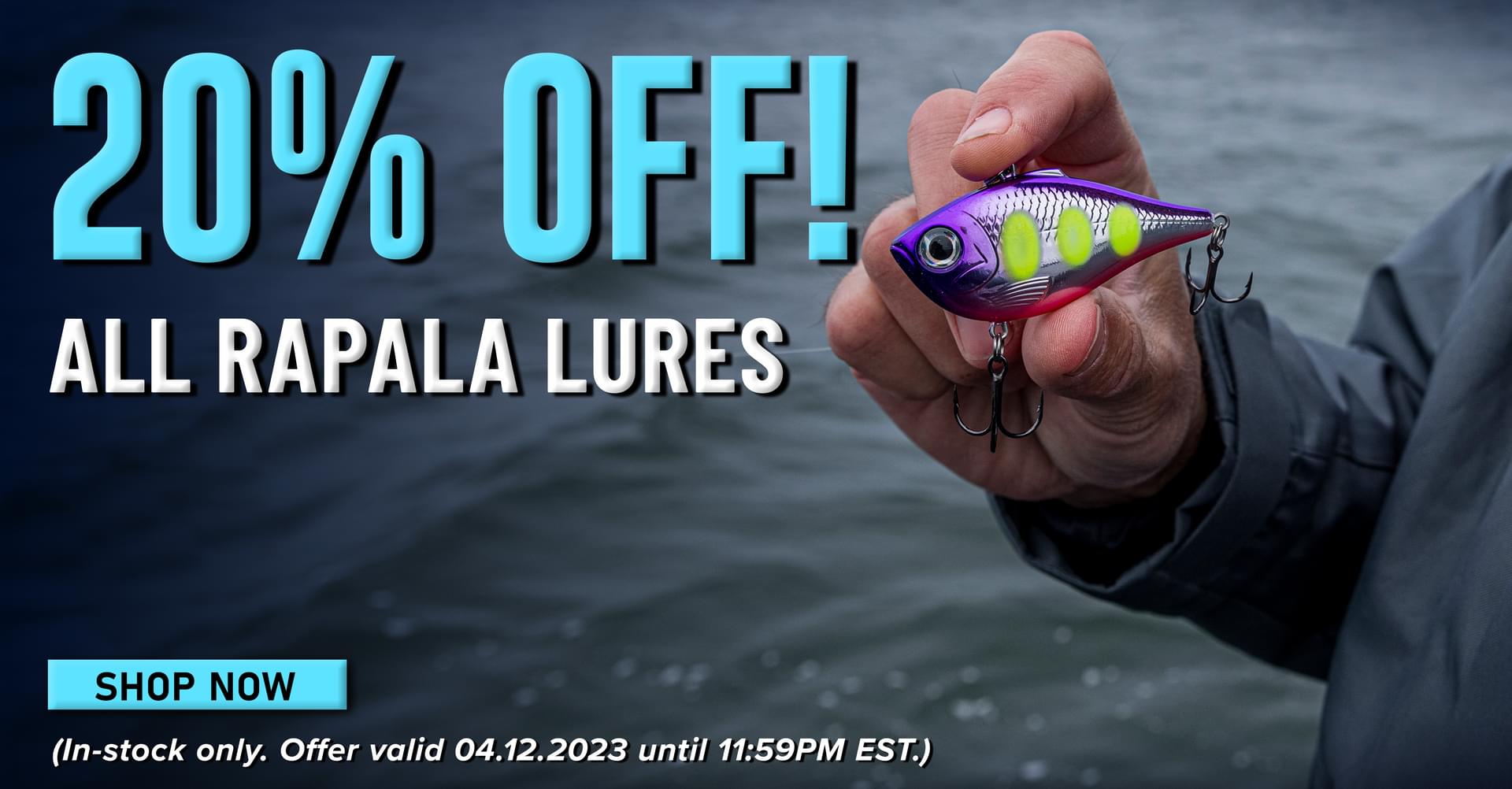 20% Off! All Rapala Lures Shop Now (In-stock only. Offer valid 04.12.2023 until 11:59PM EST.)