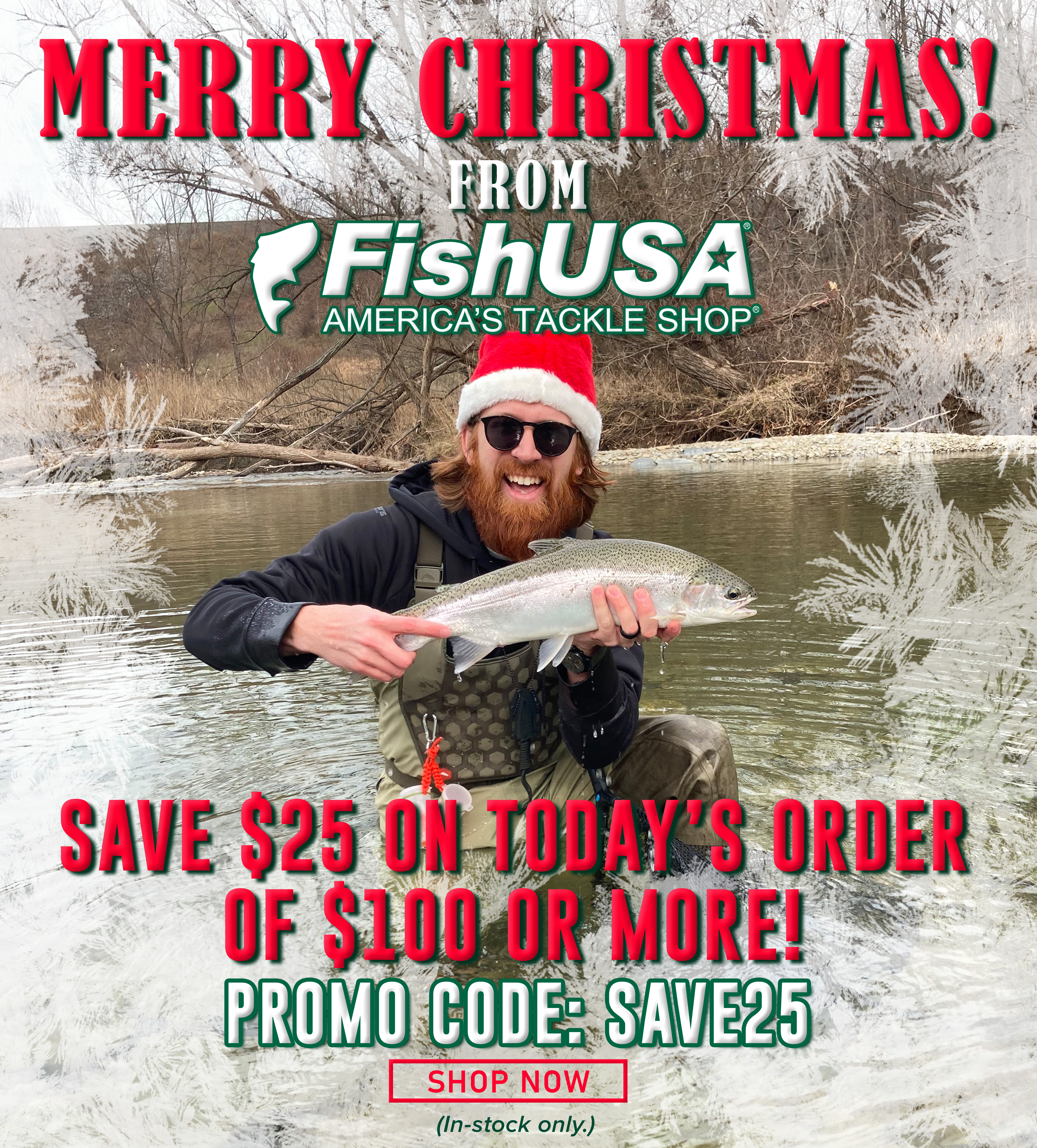 Merry Christmas! from FishUSA Save $25 On Today's Order Of $100 Or More! Promo Code:Save25 Shop Now (Some Exclusions apply. In-stock only.)