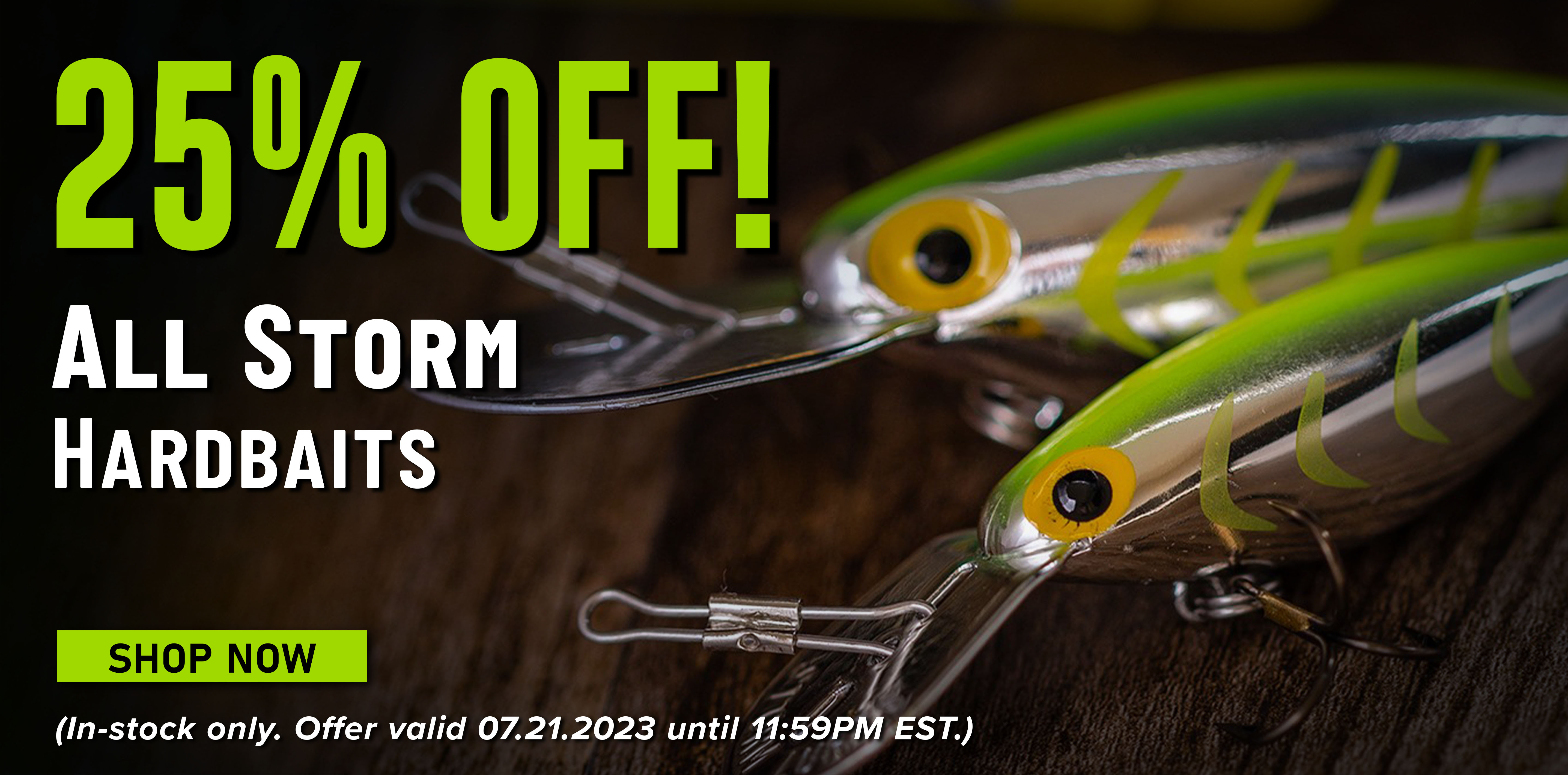 25% Off! All Storm Hardbaits Shop Now (In-stock only. Offer valid 07.21.2023 until 11:59PM EST.)