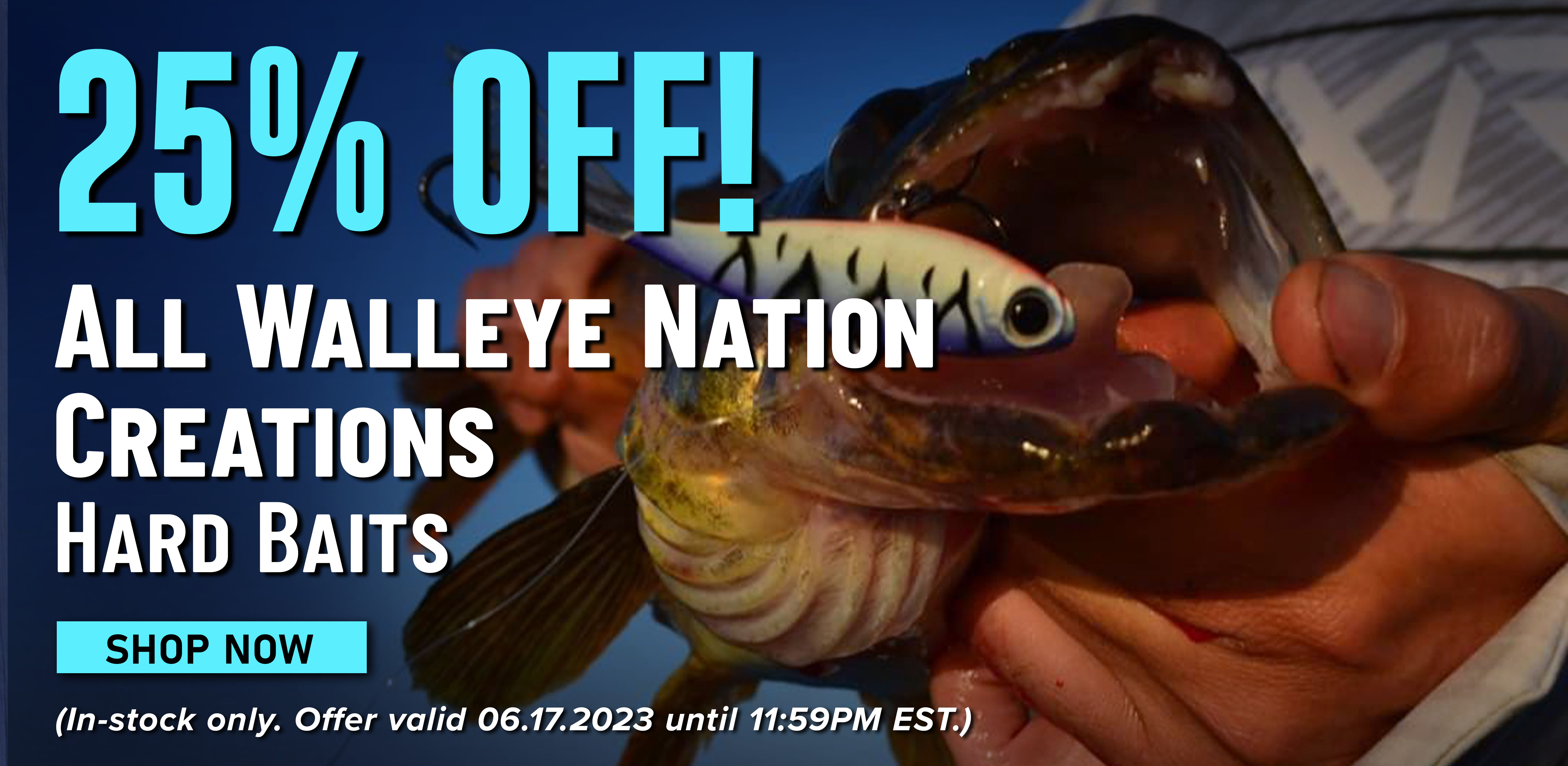 25% Off! All Walleye Nation Creations Hard Baits Shop Now (In-stock only. Offer valid 06.17.2023 until 11:59PM EST.)