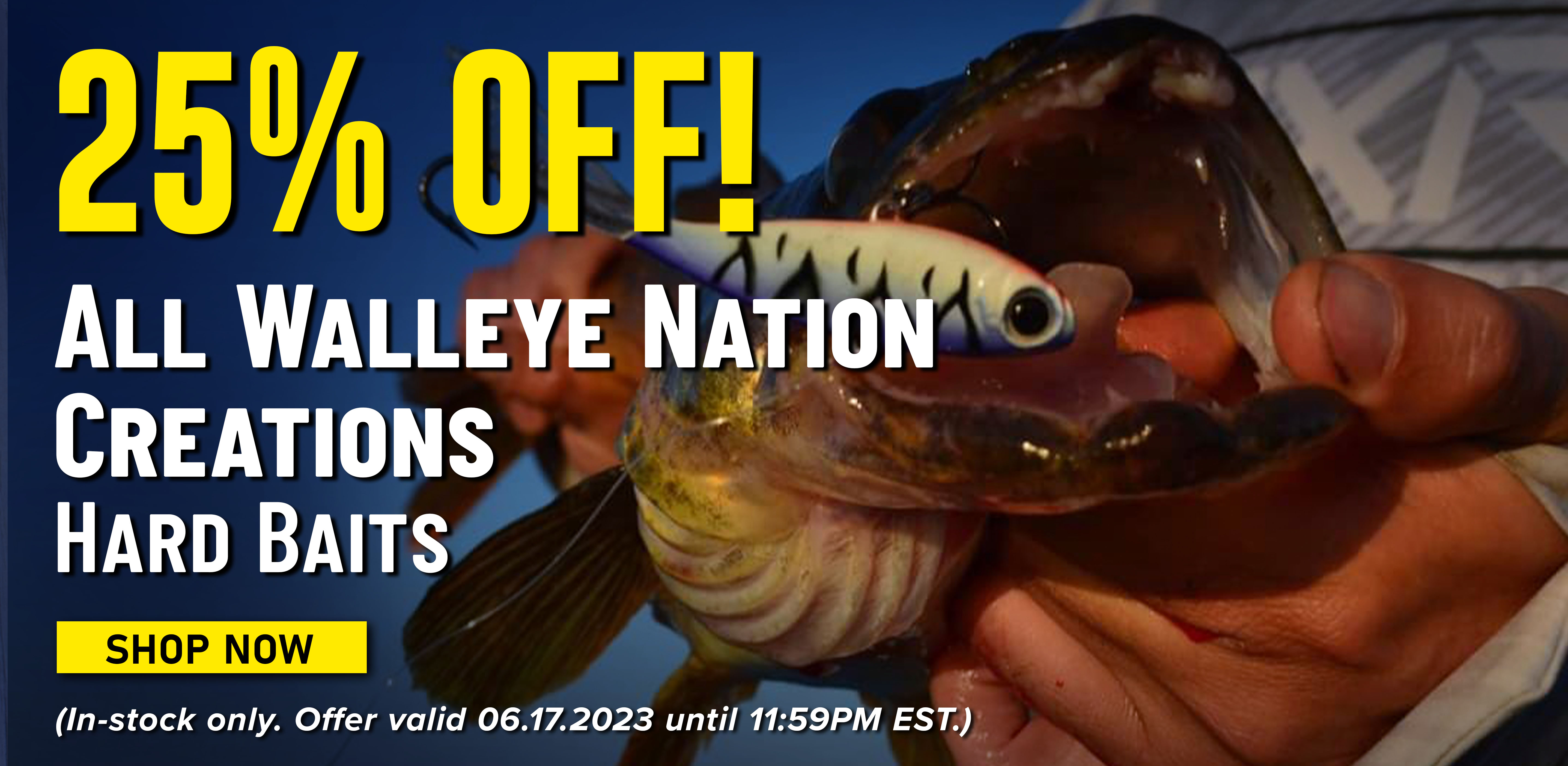 25% Off! All Walleye Nation Creations Hard Baits Shop Now (In-stock only. Offer valid 06.17.2023 until 11:59PM EST.)