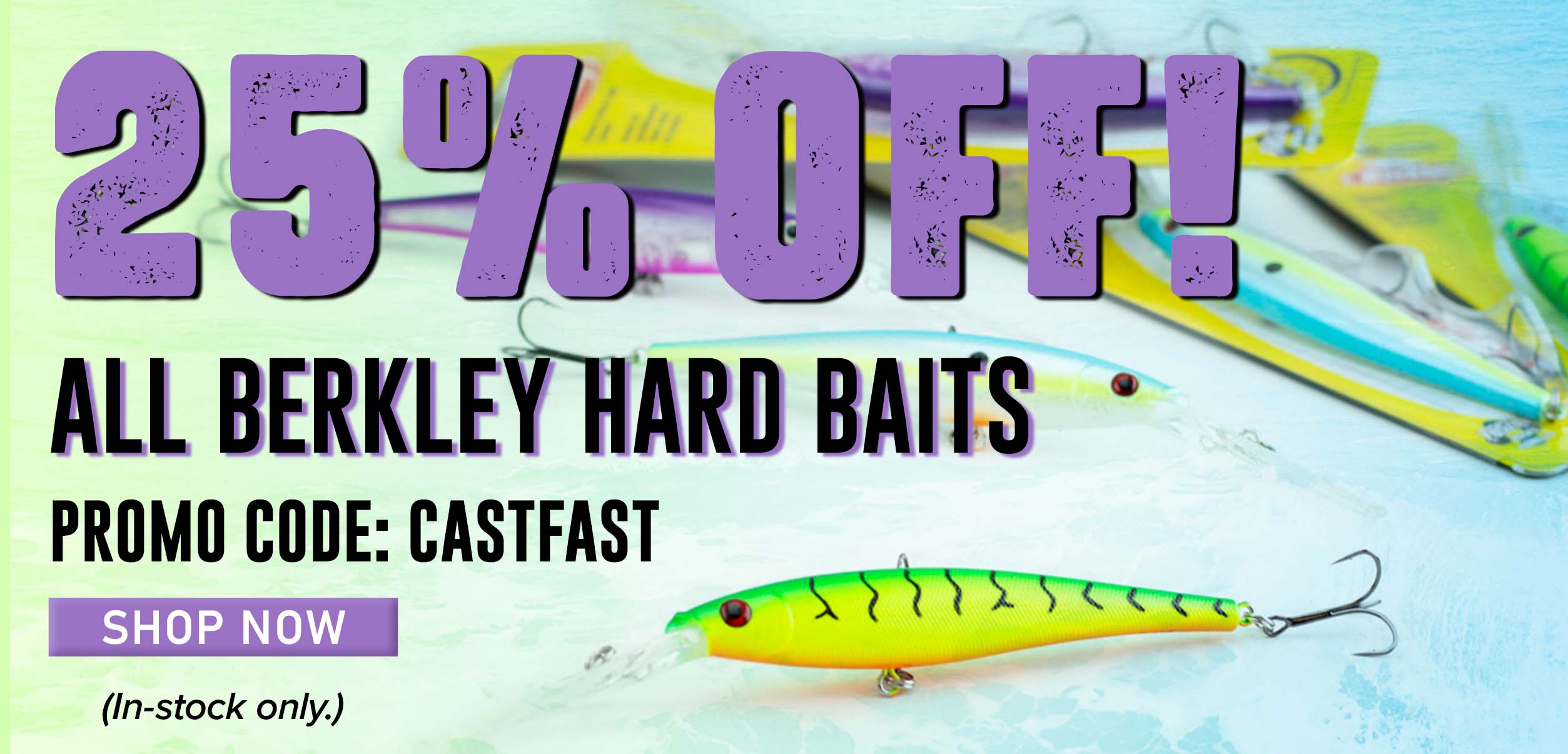25% Off All Berkley Hard Baits Promo Code: CASTFAST Shop Now (In-stock only.) 