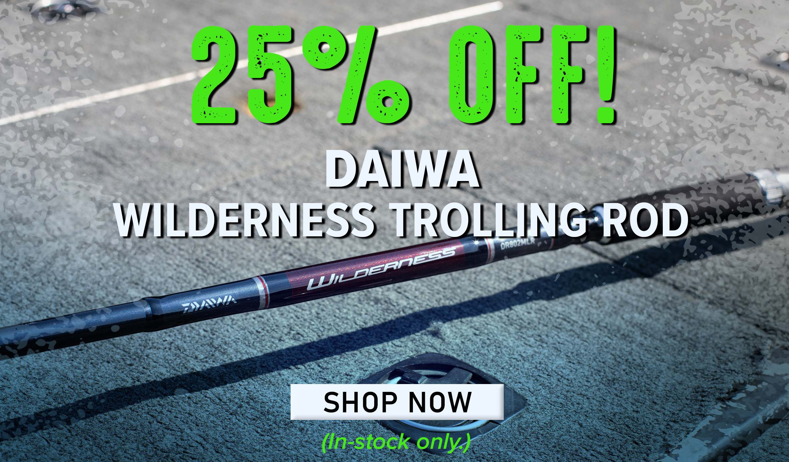 25% Off! Daiwa Wilderness Trolling Rod Shop Now (In-stock only.)