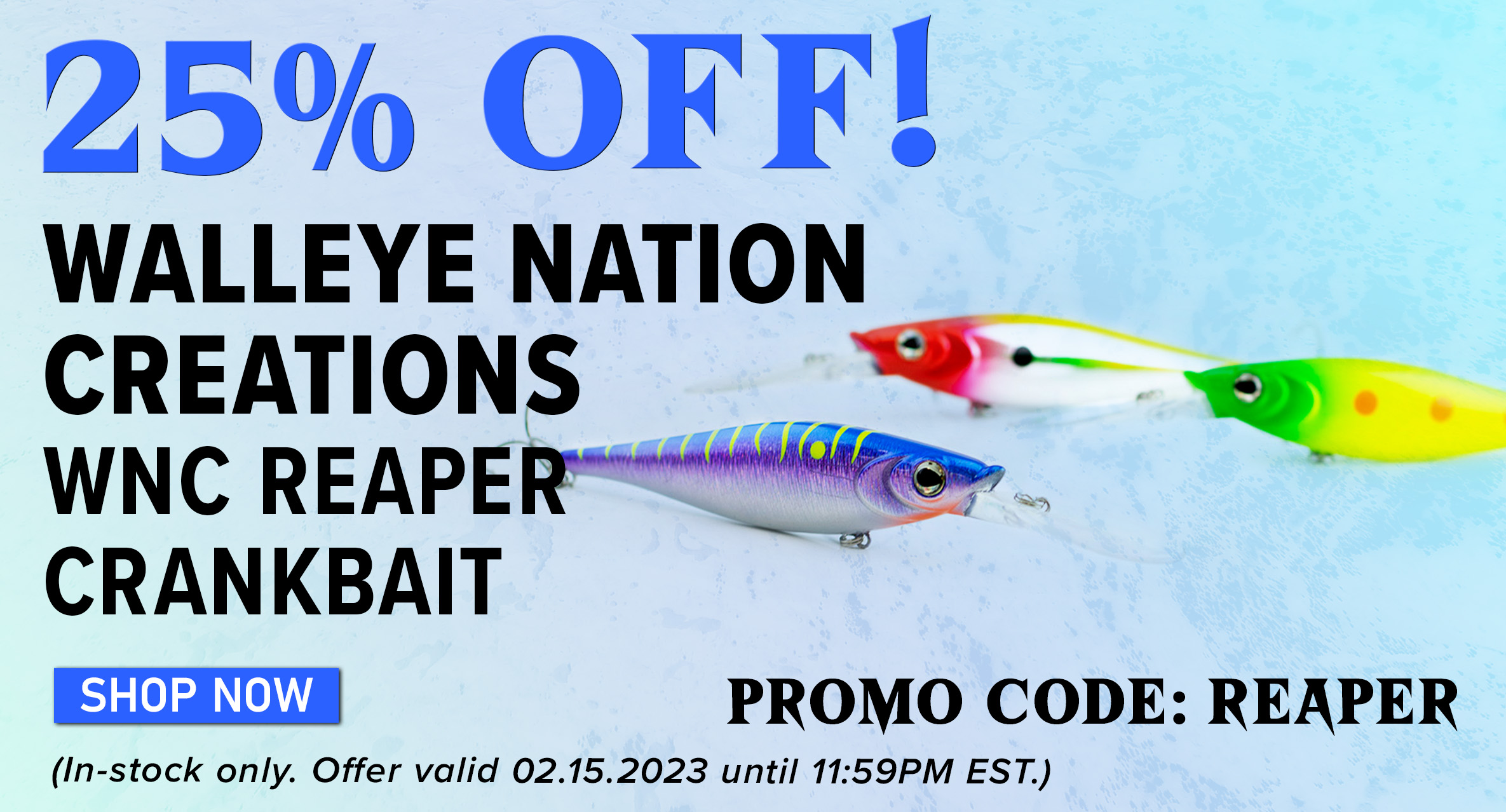 25% Off! Walleye Nation Creations WNC Reaper Crankbait Shop Now Promo Code: REAPER (In-stock only. Offer valid 02.15.2023 until 11:59PM EST.)