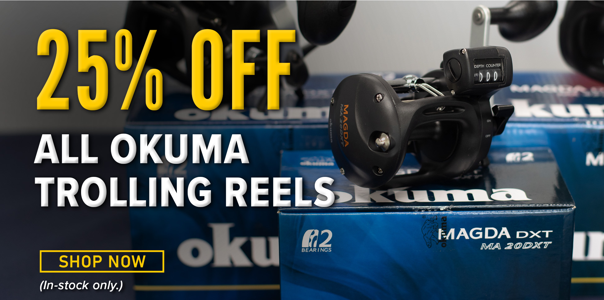 25% Off All Okuma Trolling Reels Shop Now (In-stock only.)