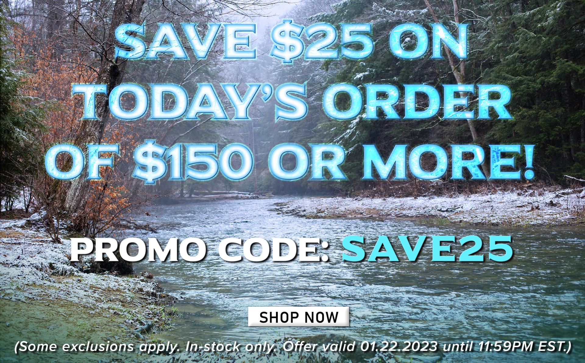 Save $25 On Today's Order of $150 Or More! Promo Code: SAVE25 Shop Now (Some exclusions apply. In-stock only. Offer valid 01.22.2023 until 11:59PM EST.)