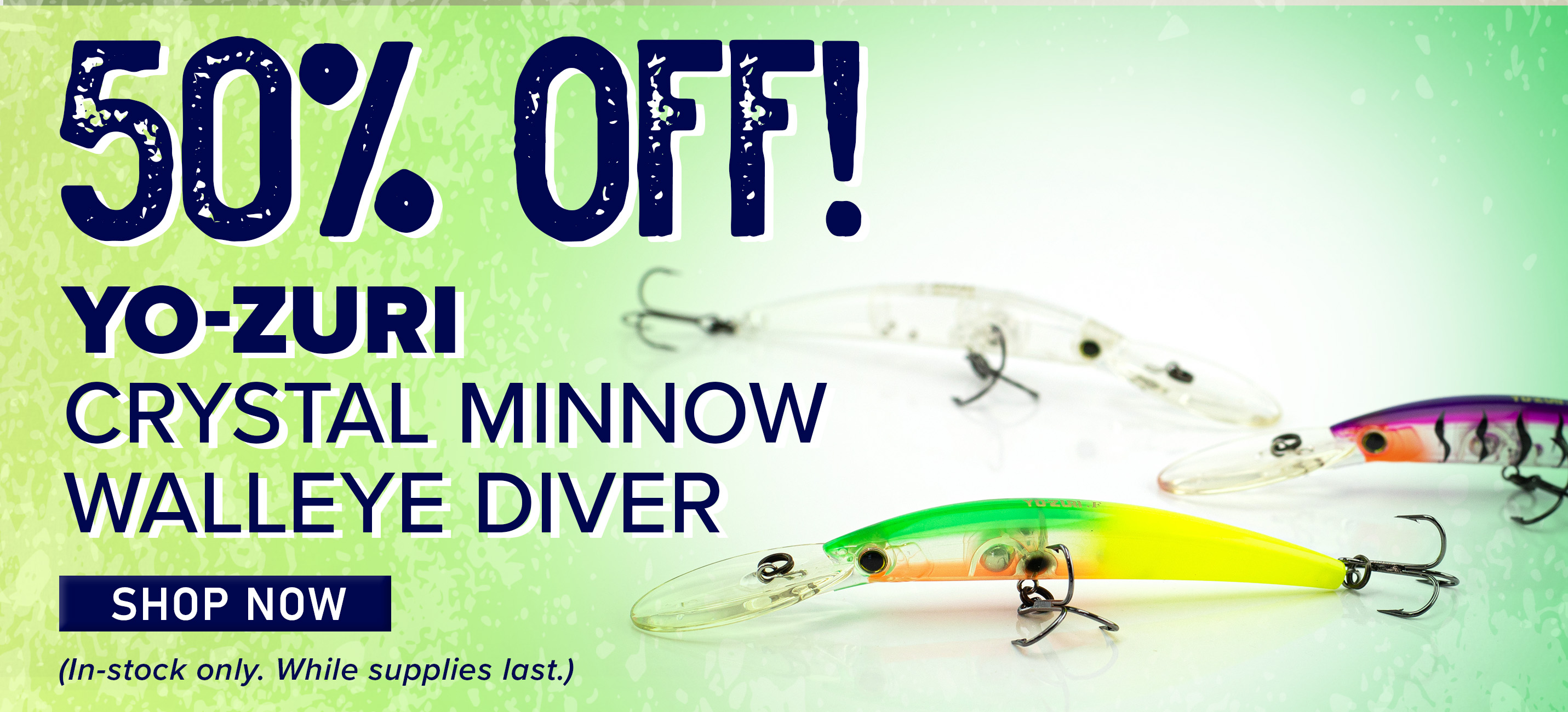 50% Off  Yo-Zuri Crystal Minnow Walleye Diver Shop Now (In-stock only. While Supplies last.)