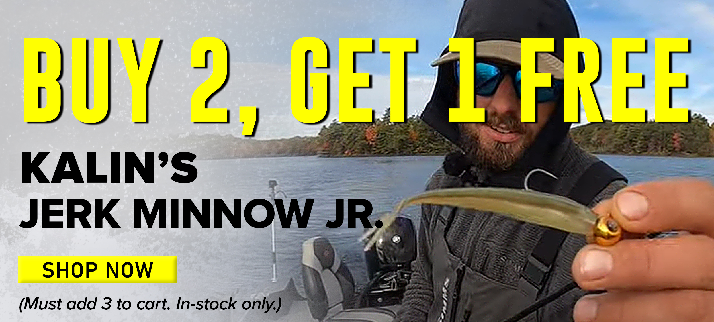 Buy 2, Get 1 Free Kalin's Jerk Minnow Jr. Shop Now (Must add 3 to cart. In-stock only.)