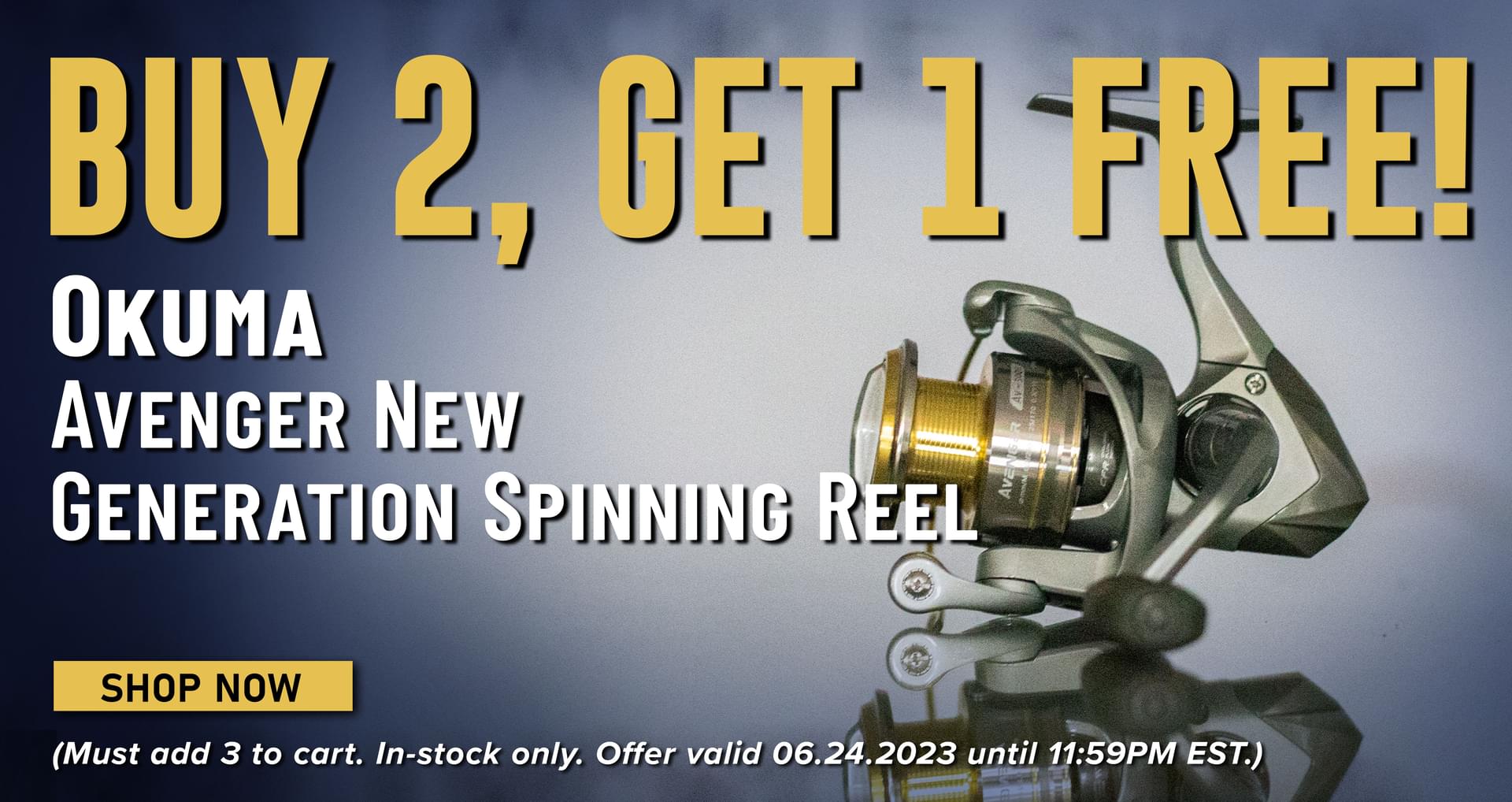 Buy 2, Get 1 Free! Okuma Avenger New Generation Spinning Reel Shop Now (Must add 3 to cart. In-stock only. Offer vlaid 06.24.2023 until 11:59PM EST.)