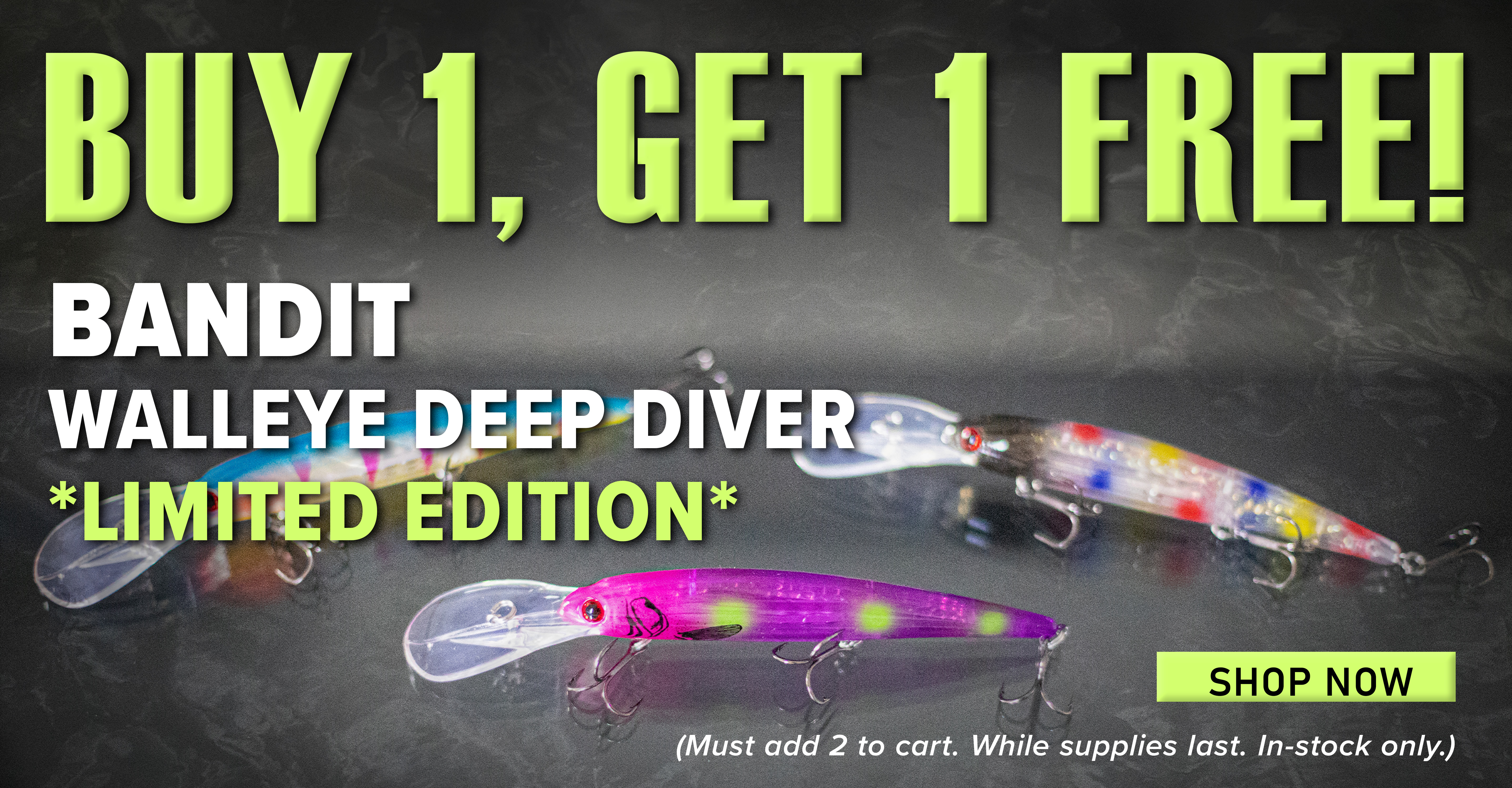 Buy 1, Get 1 Free! Bandit Walleye Deep Diver *Limited Edition* Shop Now (Must add 2 to cart. While supplies last. In-stock only.)