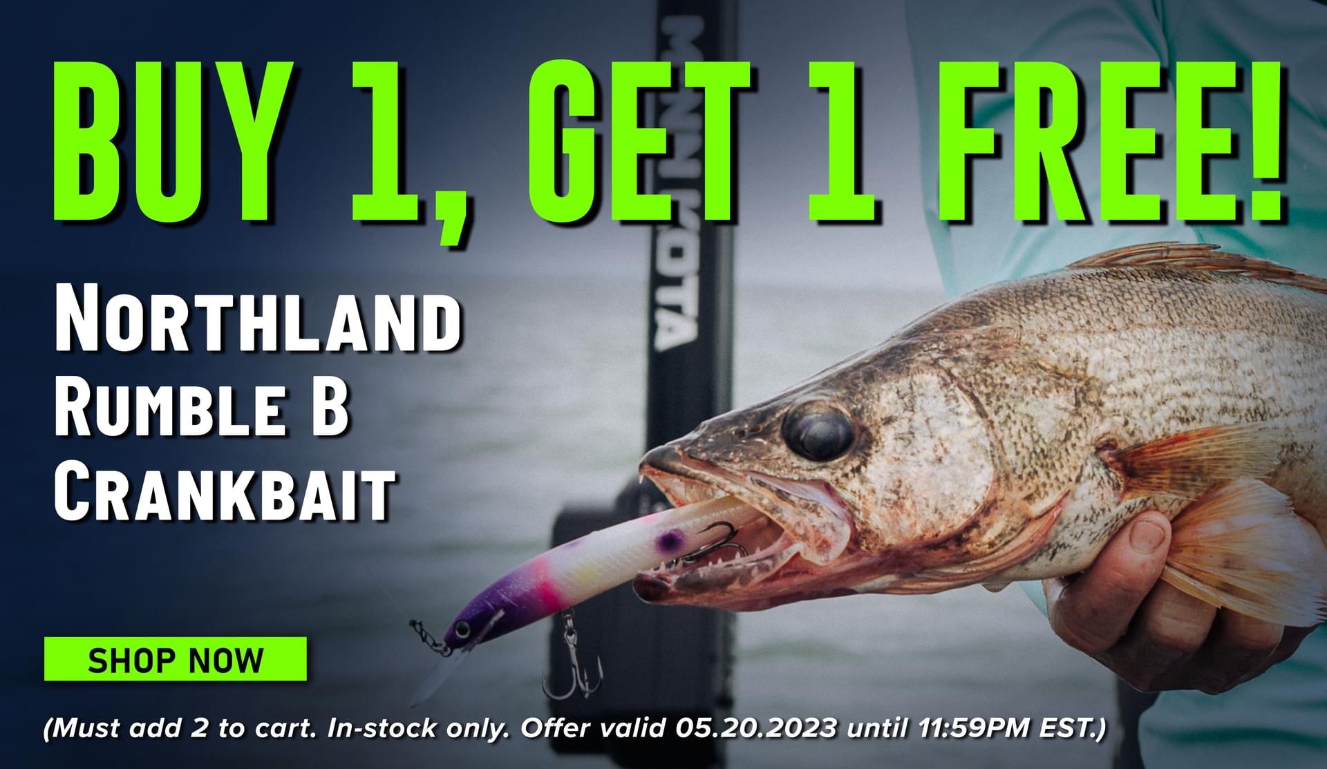 Buy 1, Get 1 Free! Northland Rumble B Crankbait Shop Now (Must add 2 to cart. In-stock only. Offer valid 05.20.2023 until 11:59PM EST.)