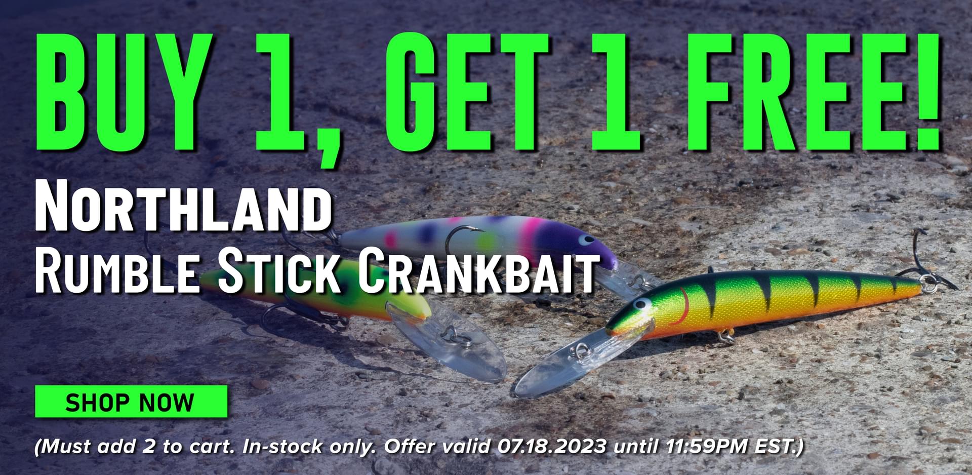 Buy 1, Get 1 Free! Northland Rumble Stick Crankbait Shop Now (Much add 2 to cart. In-stock only. Offer valid 07.18.2023 until 11:59PM EST.)