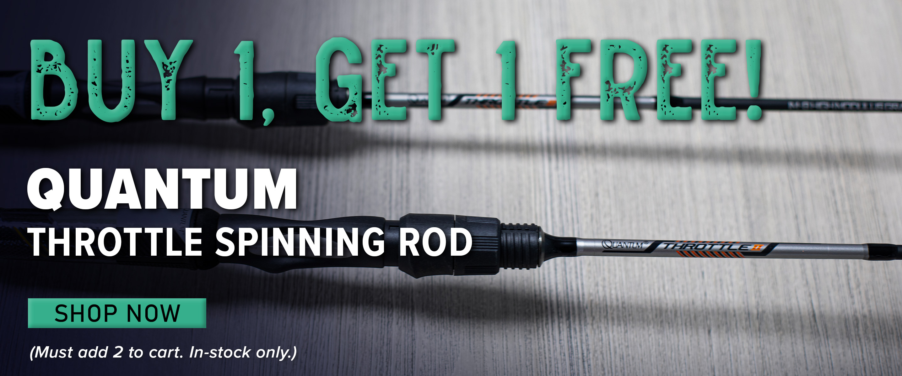 Buy 1, Get 1 Free Quantum Throttle Spinning Rod Shop Now (Must add 2 to cart. In-stock only.)