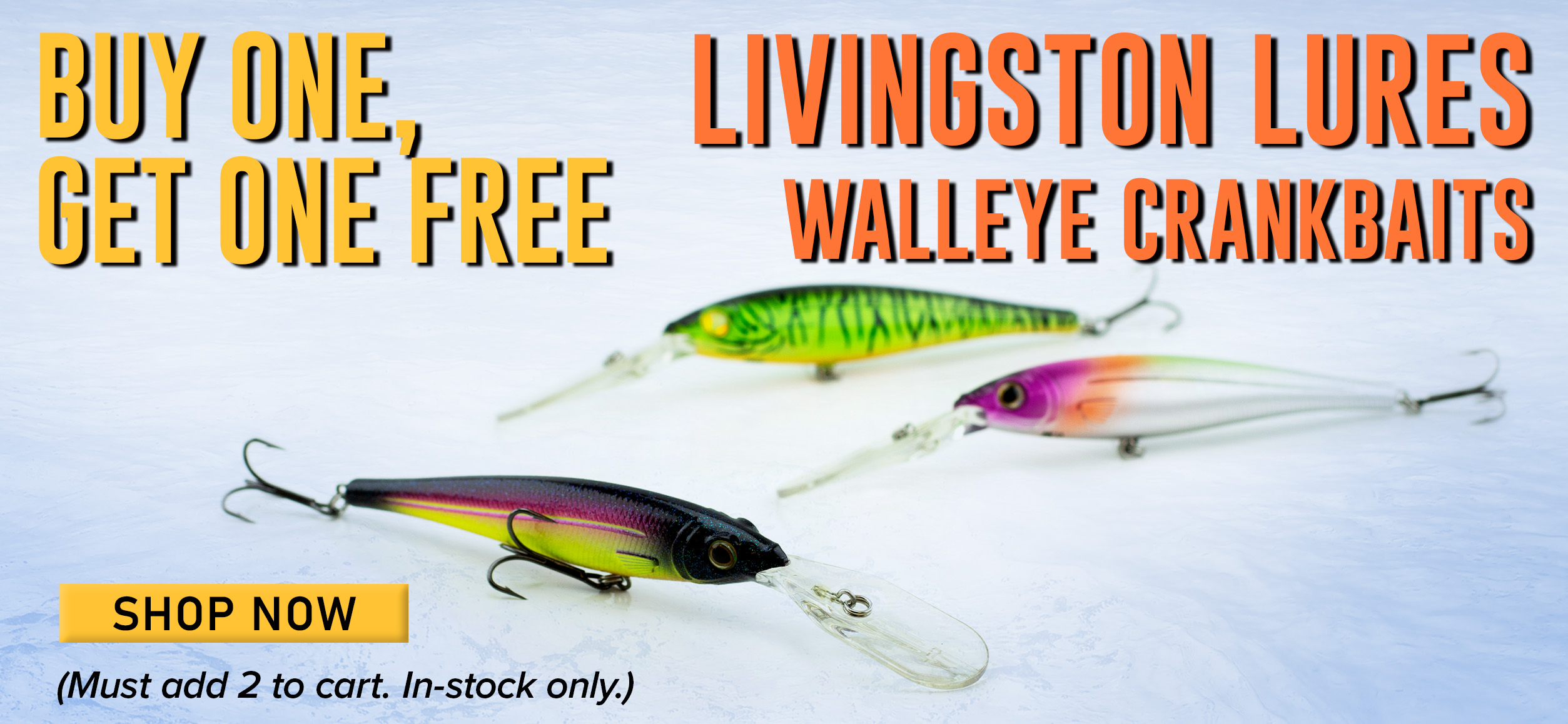 Buy one, Get one free Livingston Lures Walleye Crankbaits Shop Now (Must add 2 to cart. In-stock only.)