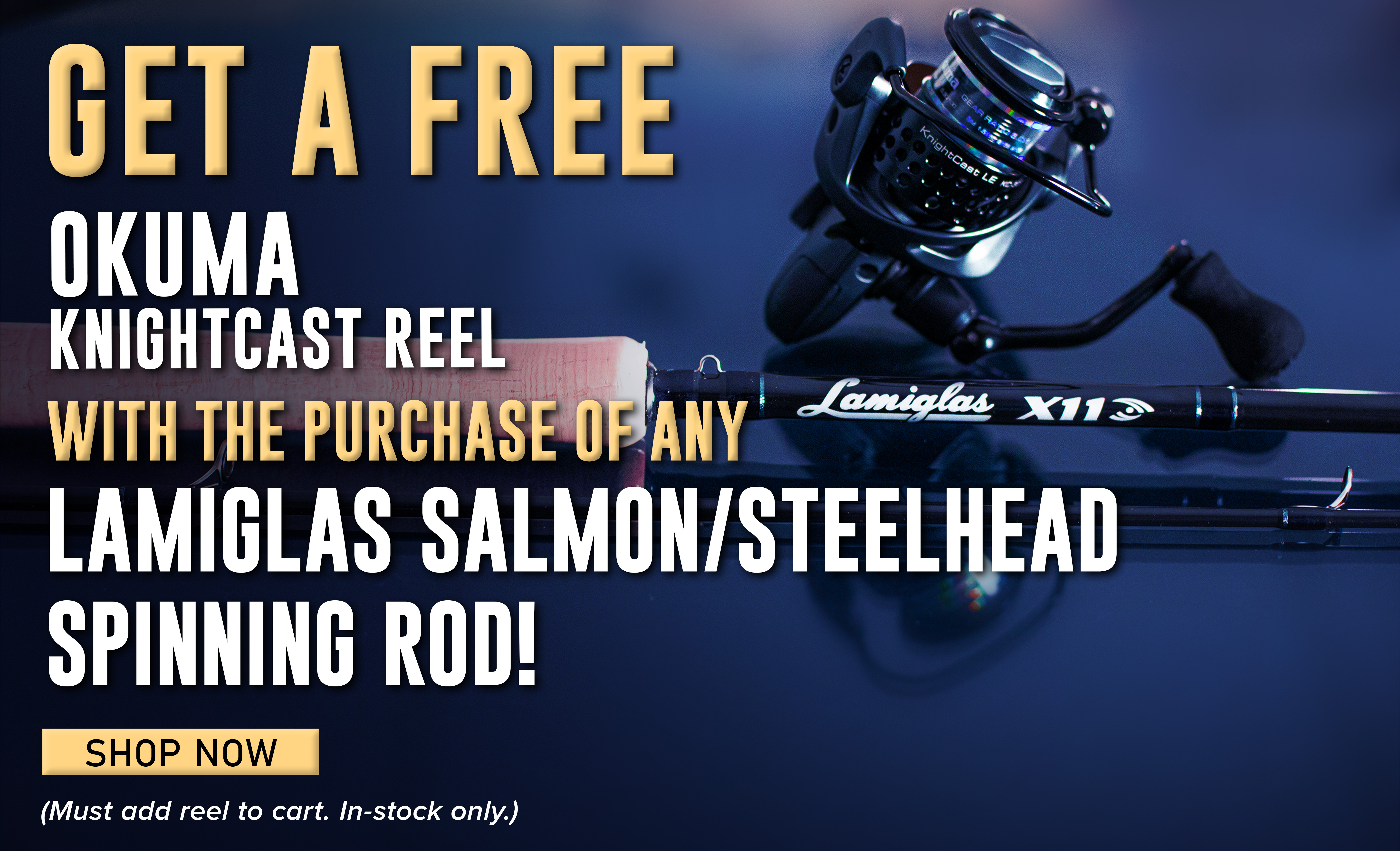 Get A FREE Okuma Knightcast Reel With the purchase of any Lamiglas Salmon/Steelhead Spinning Rod! Shop Now (Must add reel to cart. In-stock only.)