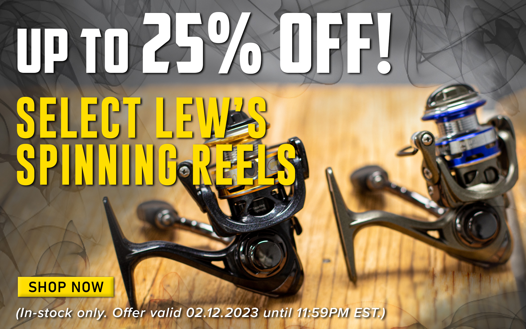 Up To 25% Off! Select Lew's Spinning Reels Shop Now (In-stock only. Offer valid 02.12.2023 until 11:59PM EST.)