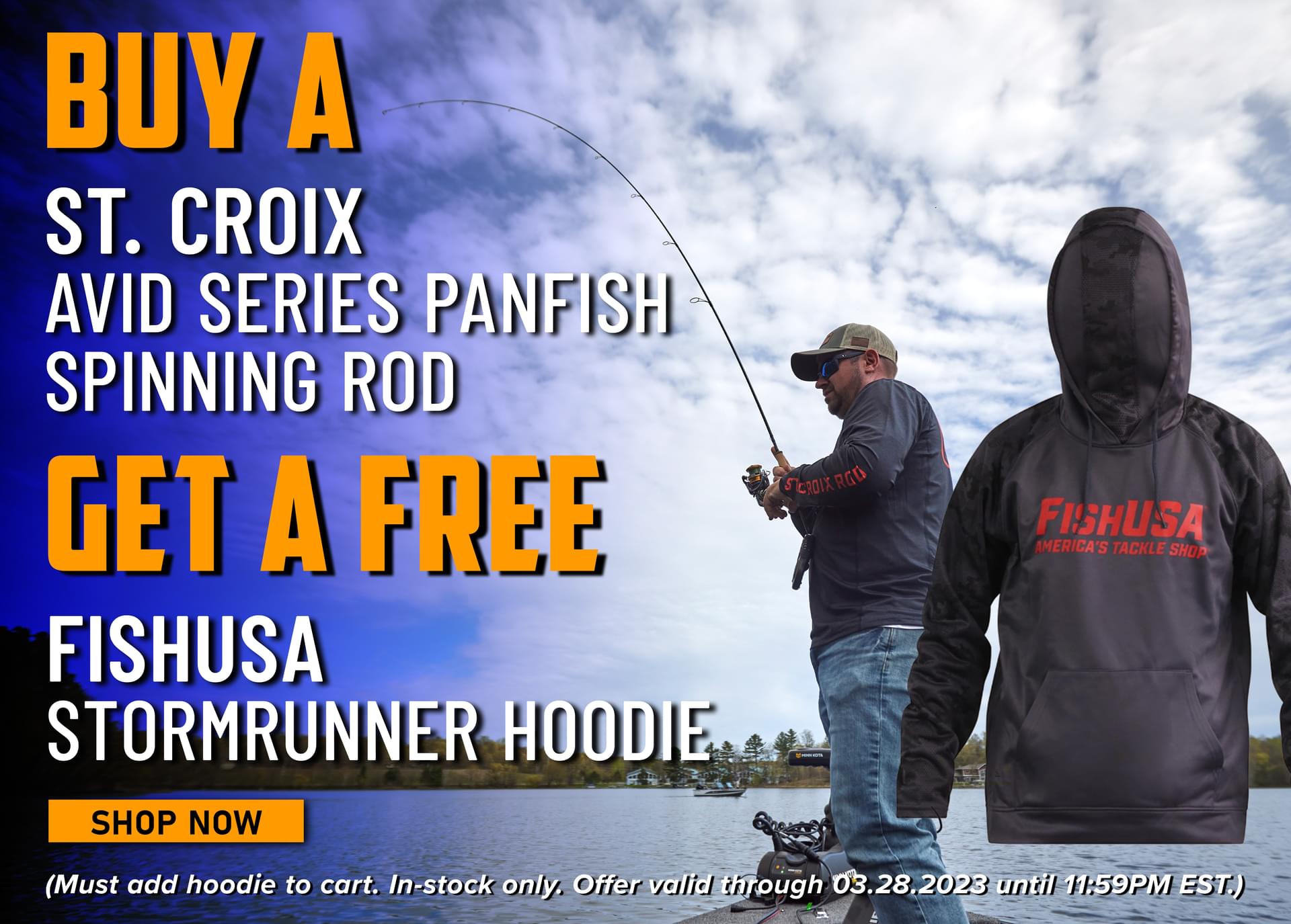 Buy a St. Croix Avid Series Panfish Spinning Rod Get a Free FishUSA Storm Runner Hoodie Shop Now (Must add hoodie to cart. In-stock only. Offer valid through 03.28.2023 until 11:59PM EST.)