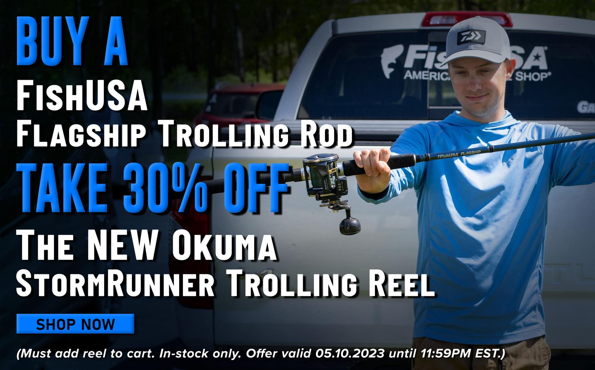 Buy A FishUSA Flagship Trolling Rod Take 30% Off The NEW Okuma StormRunner Trolling Reel Shop Now (Must add reel to cart. In-stock only. Offer valid 05.10.2023 until 11:59PM EST.)