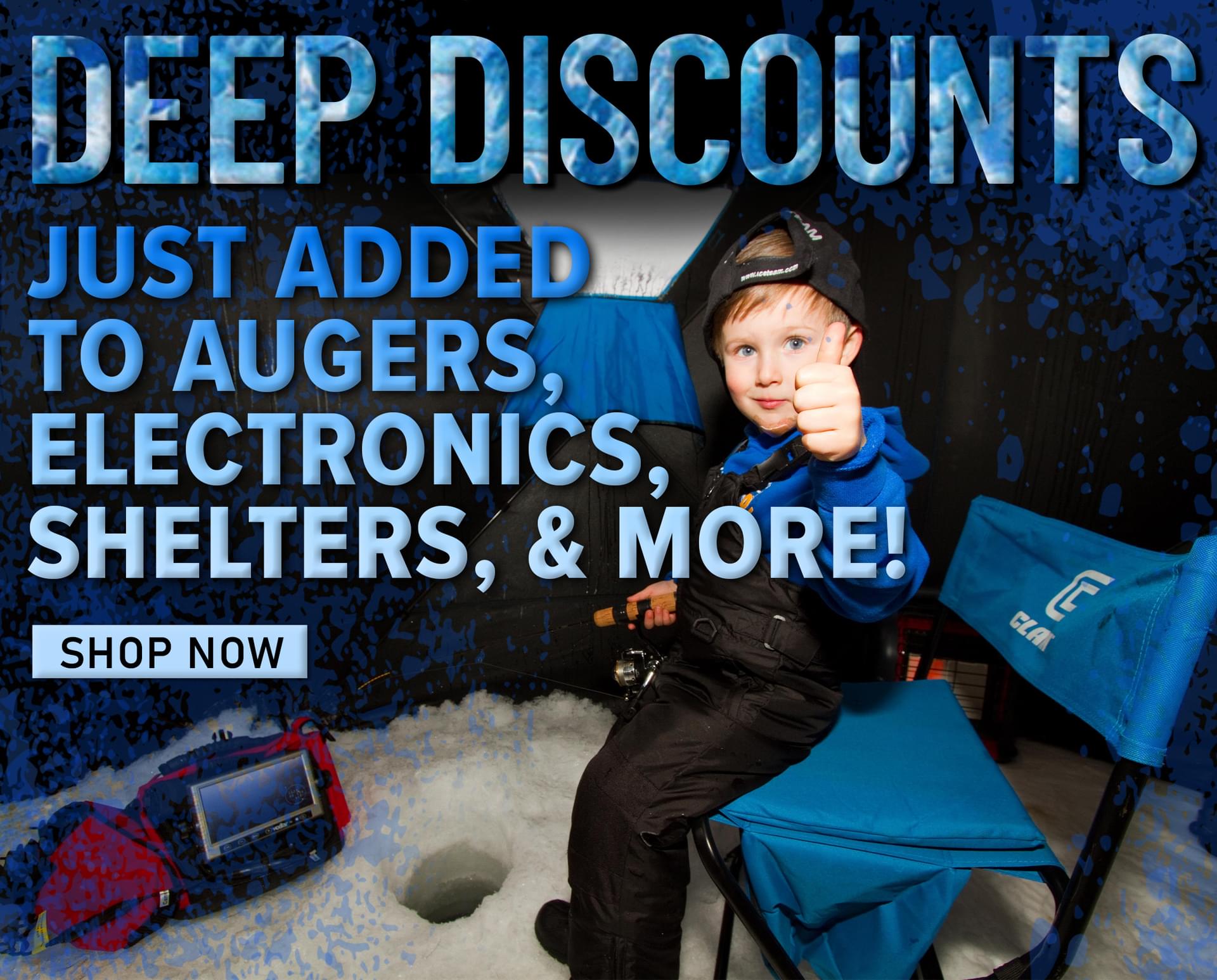 Deep Discounts Just added to Augers, Electronics, Shelters, & More! Shop Now