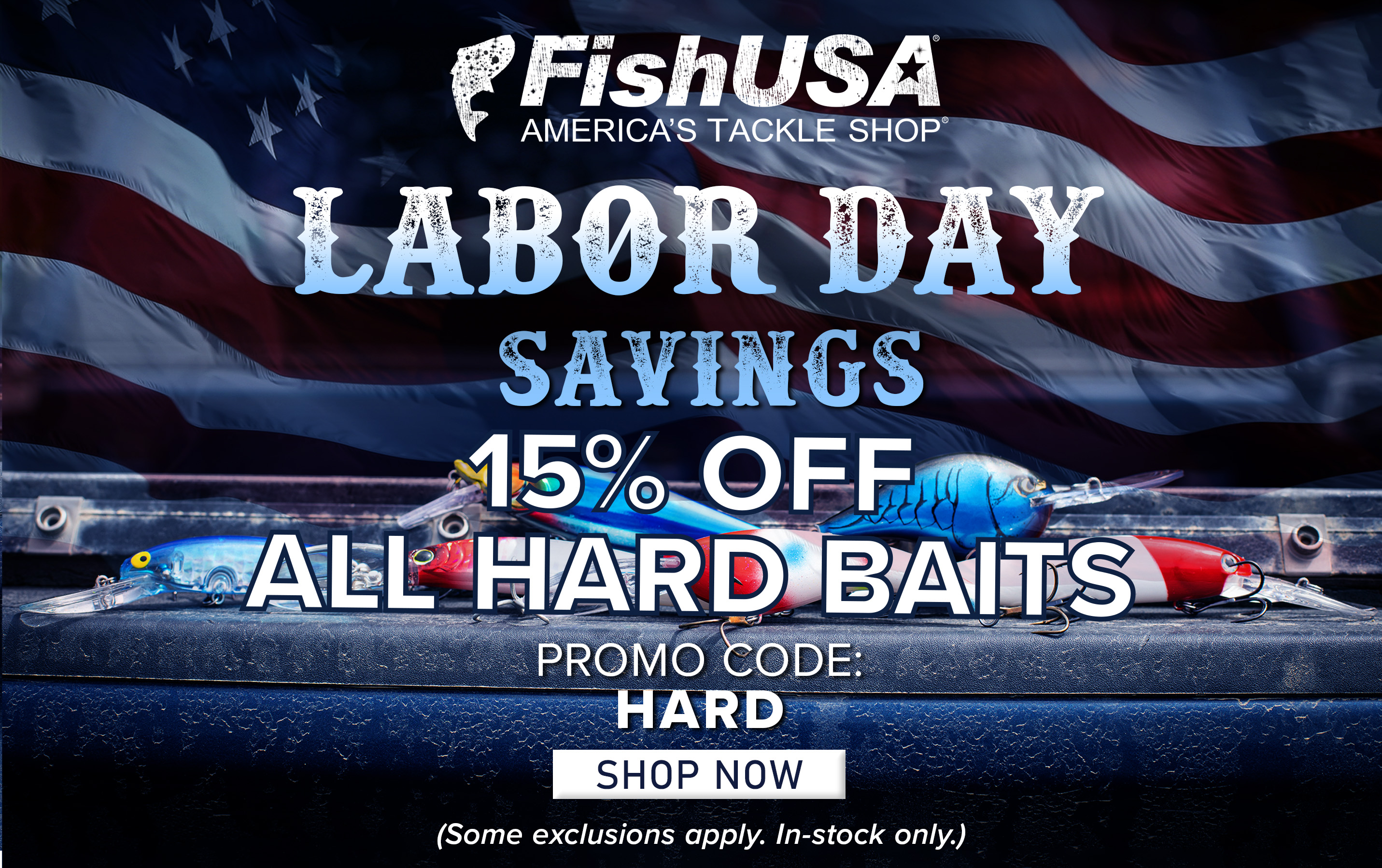 FishUSA Labor Day Savings 15% Off All Hard Baits Promo Code: HARD Shop Now (Some exclusions apply. In-stock only.)