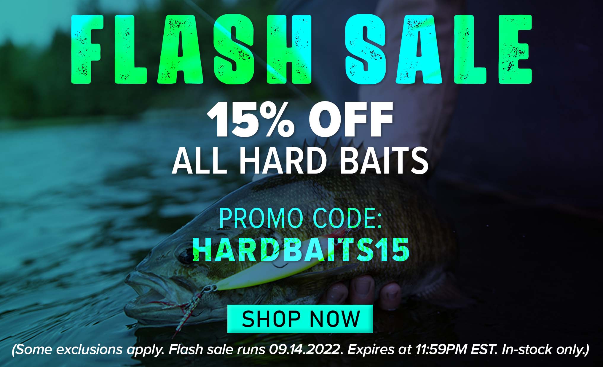 Flash Sale 15% Off All Hard Baits Promo Code: HARDBAITS15 Shop Now (Some exclusions apply. Flash Sale runs 09.14.2022. Expires at 11:59PM EST. In-stock only.)