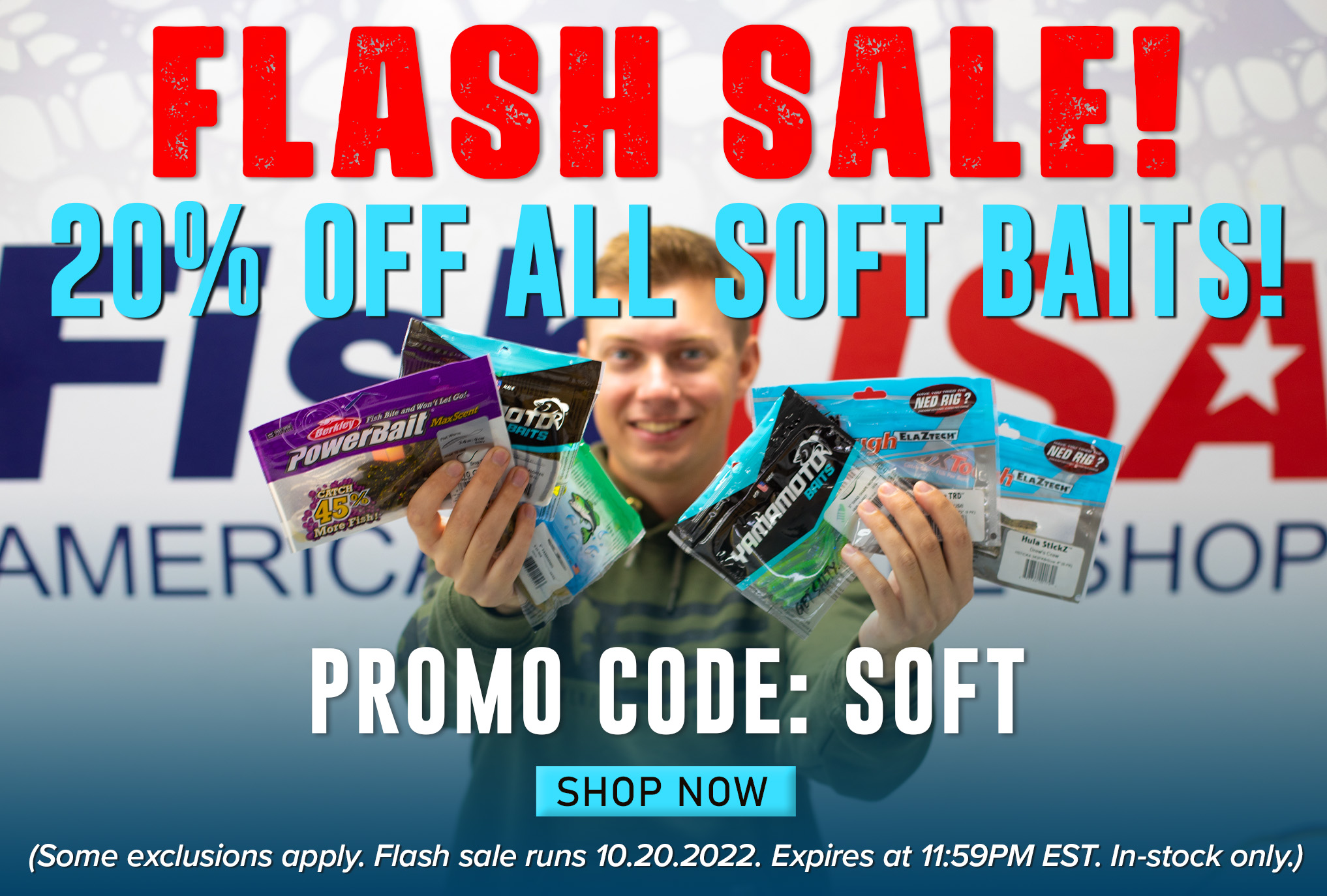 Flash Sale! 20% Off All Soft Baits Promo Code: SOFT Shop Now (Some exclusions apply. Flash sale runs 10.20.2022. Expires at 11:59PM EST. In-stock only.)