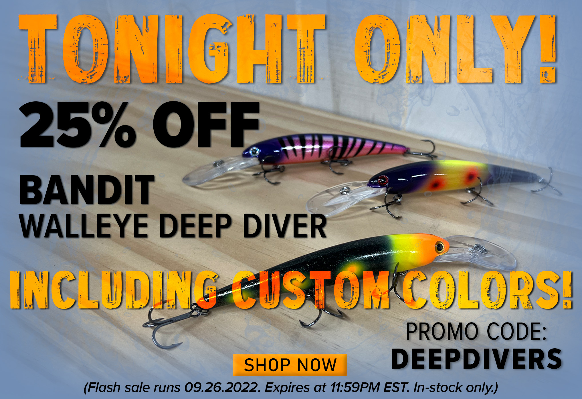 Tonight Only! 25% Off Bandit Walleye Deep Diver Including Custom Colors Promo Code: DEEPDIVERS Shop Now (Flash sale runs 09.26.2022. Expires at 11:59PM EST. In-stock only.)