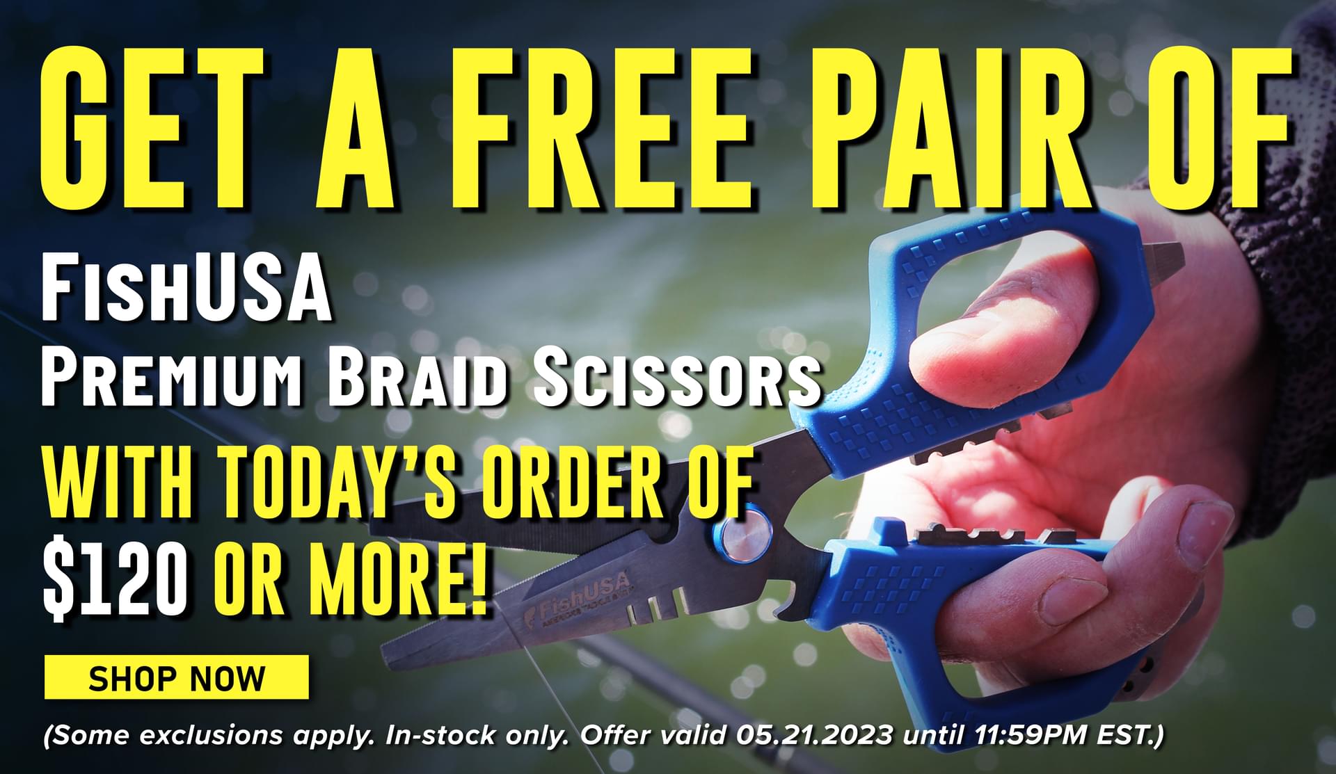 Get a Free Pair of FishUSA Premium Braid Scissors with today's order of $120 or More! Shop Now (Some exclusions apply. In-stock only. Offer valid 05.21.2023 until 11:59PM EST.)