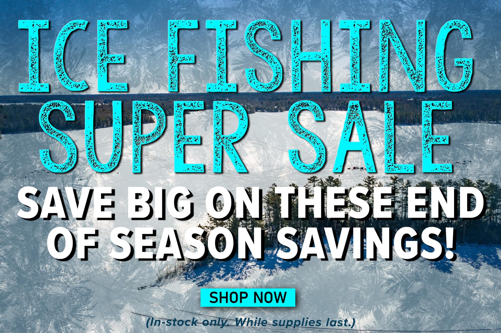 Ice Fishing Super Sale Save Big On These End Of Season Savings! Shop Now (In-stock only.While supplies last.)